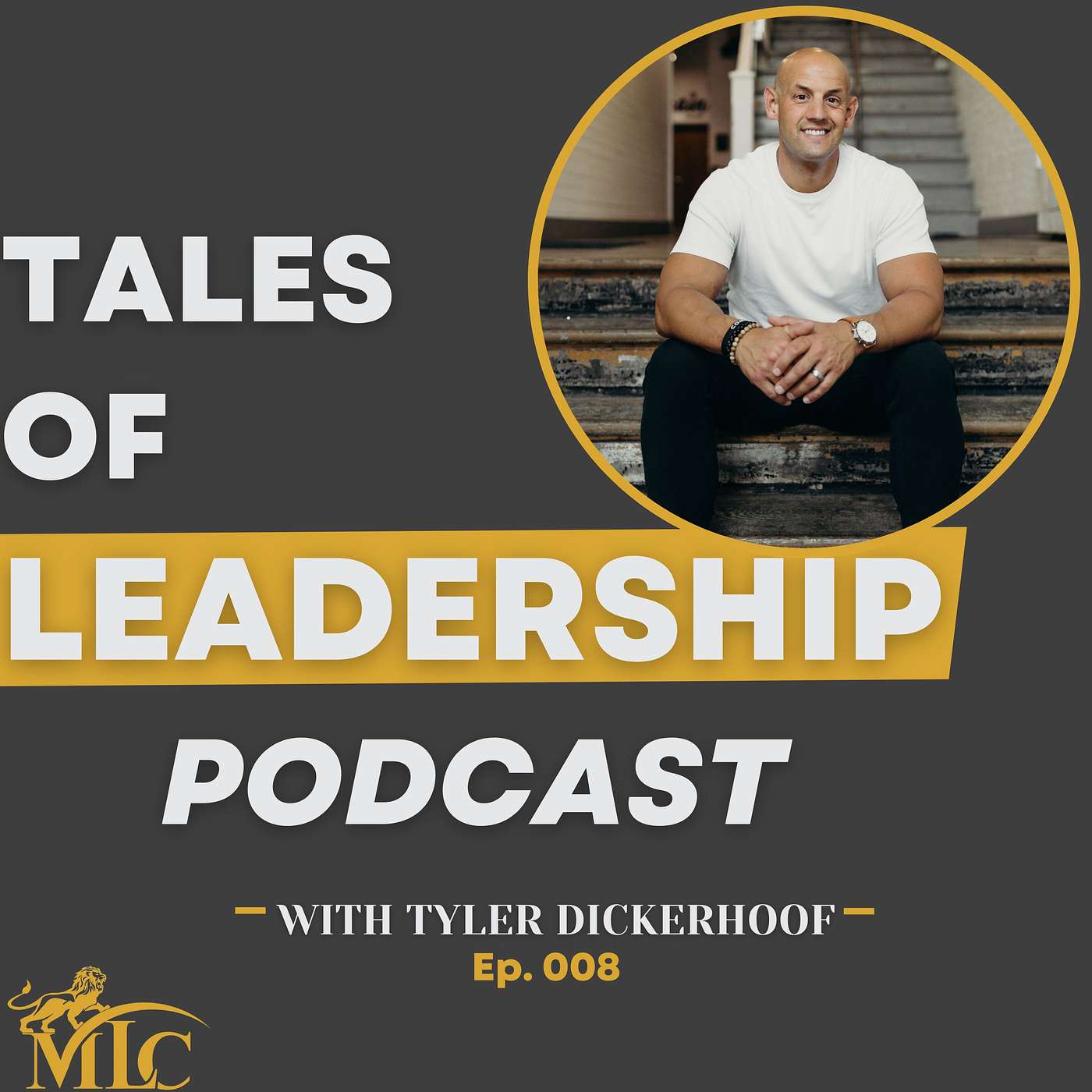 #8 Tyler Dickerhoof - Founder of Impact-Driven Leader and Podcast Host