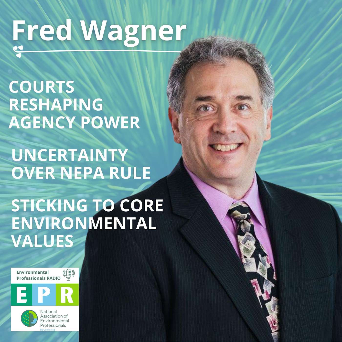 Courts Reshaping Agency Power, Uncertainty Over NEPA Rules, and Sticking to Core Environmental Values with Fred Wagner