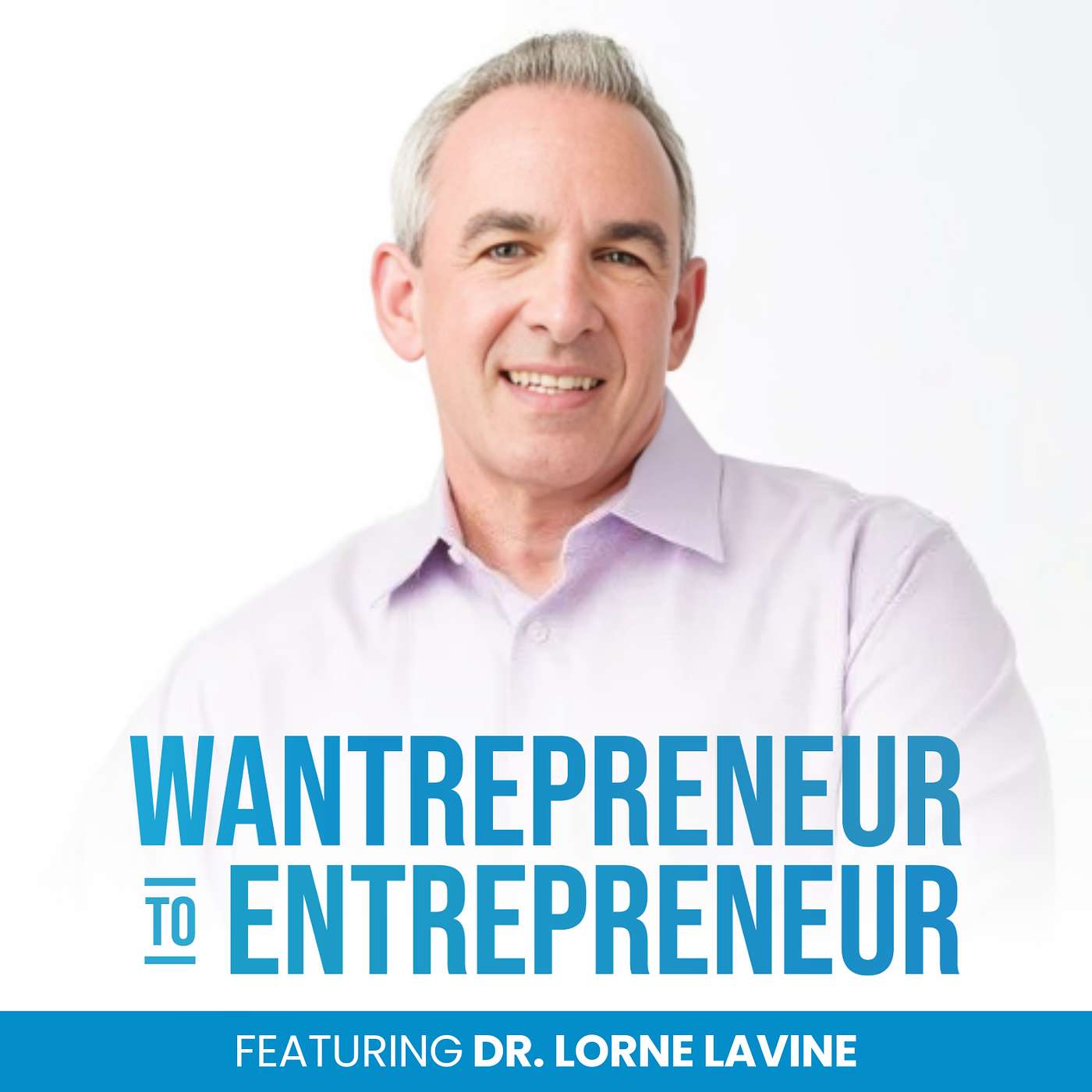1183: How the Digital Dentist became THE go-to person in his industry w/ Dr. Lorne Lavine