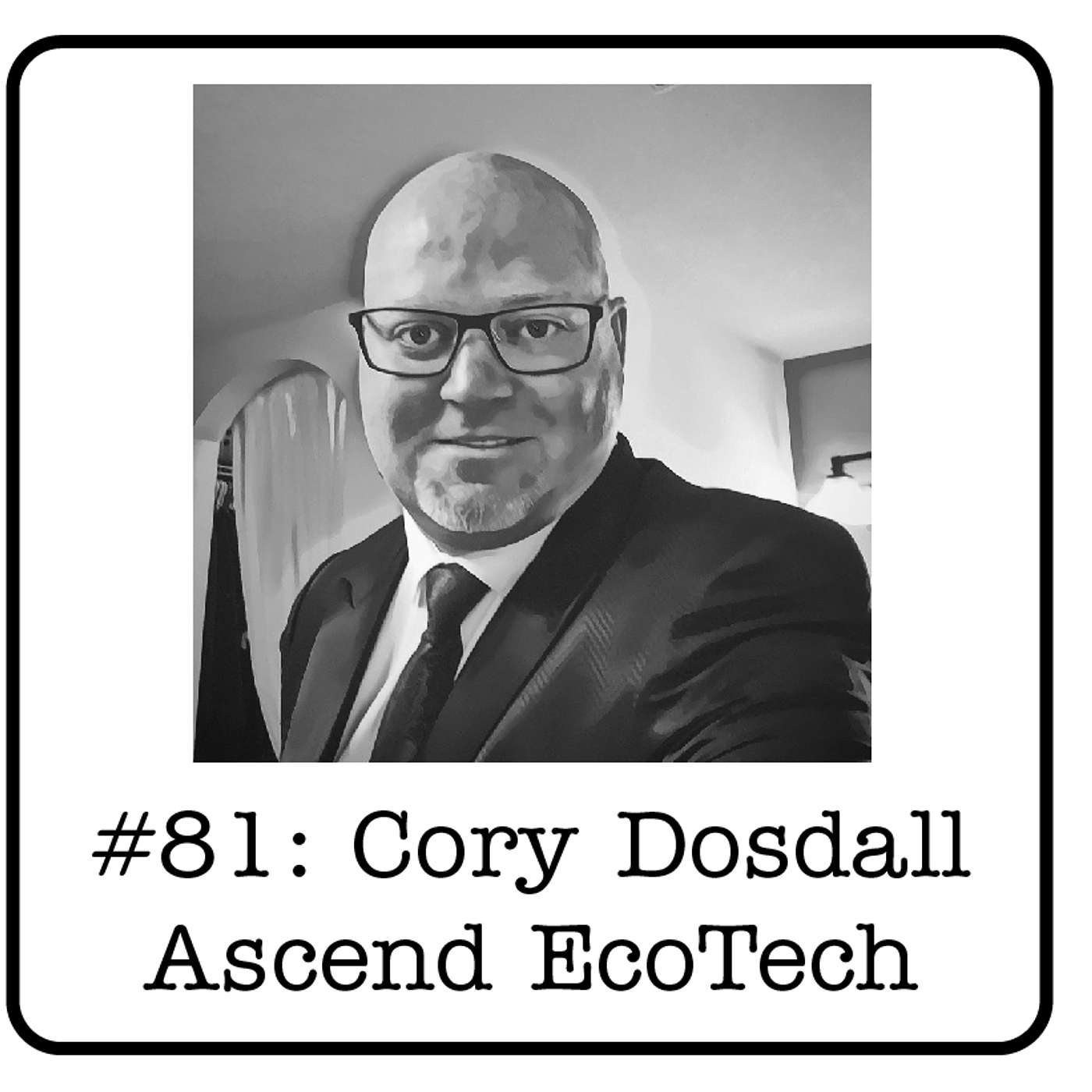 #81: Eco-Capitalism Series - Cory Dosdall (Ascend  EcoTech)  - A 1.4 Trillion Litre Problem
