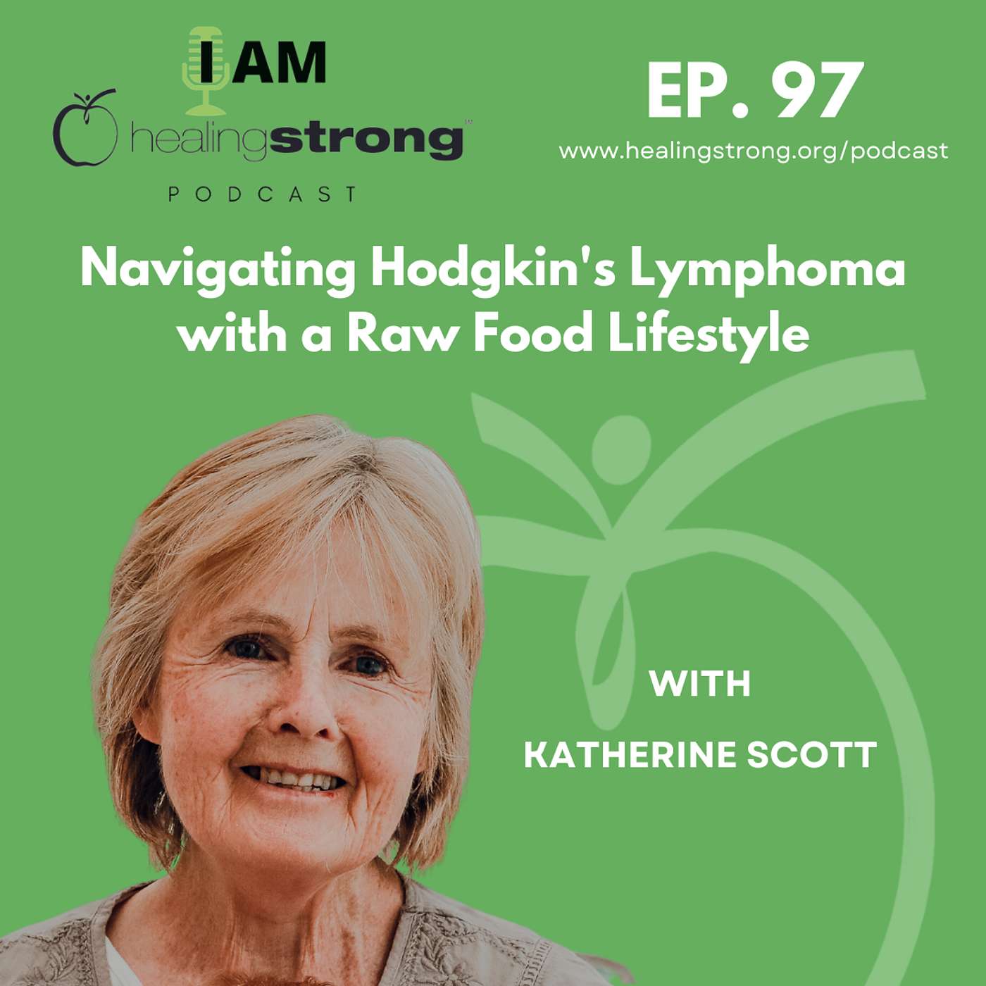 97: Navigating Hodgkin's Lymphoma with a Raw Food Lifestyle | Katherine Scott