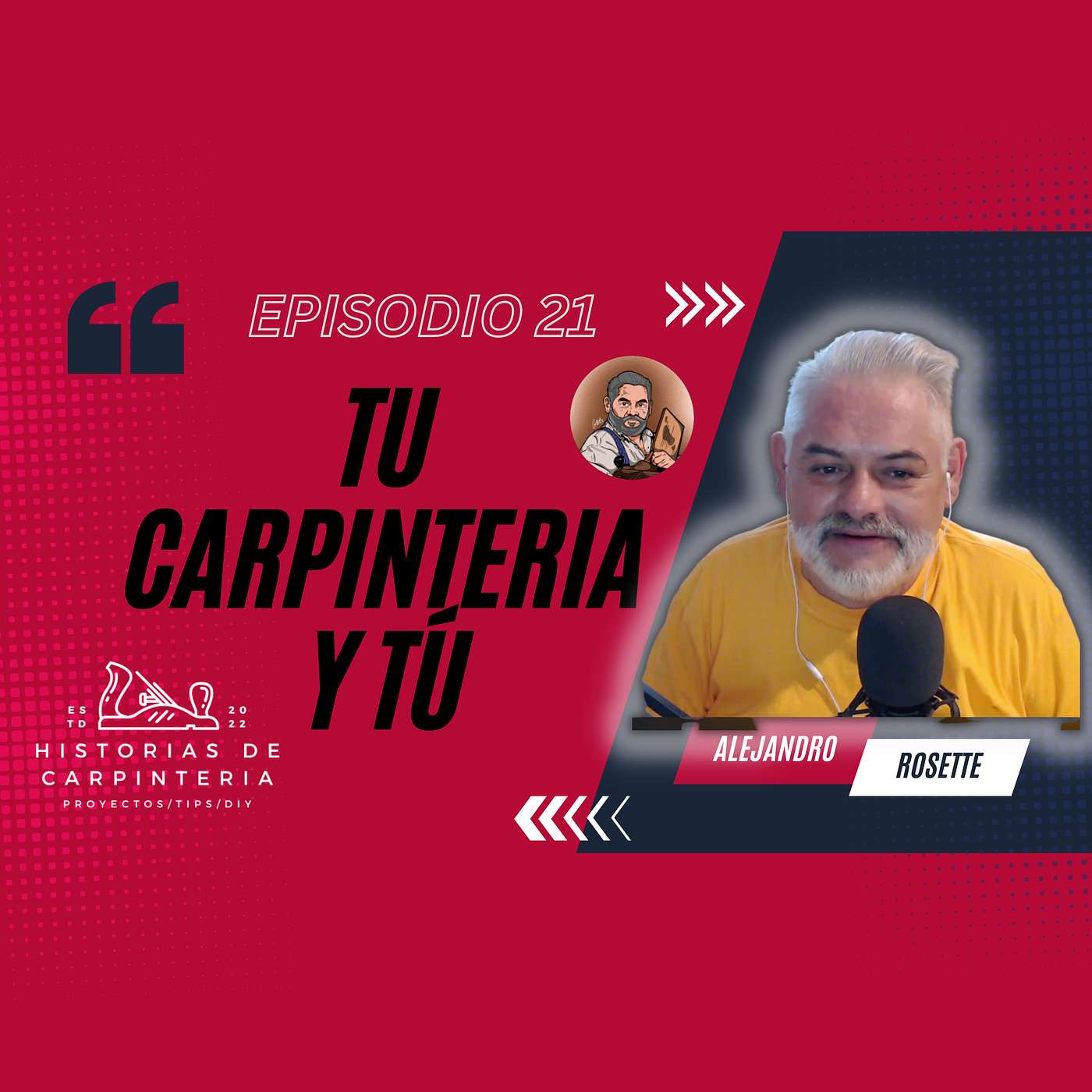 Episode 21 - Tu Carpinteria y Tú | Alejandro Rosette