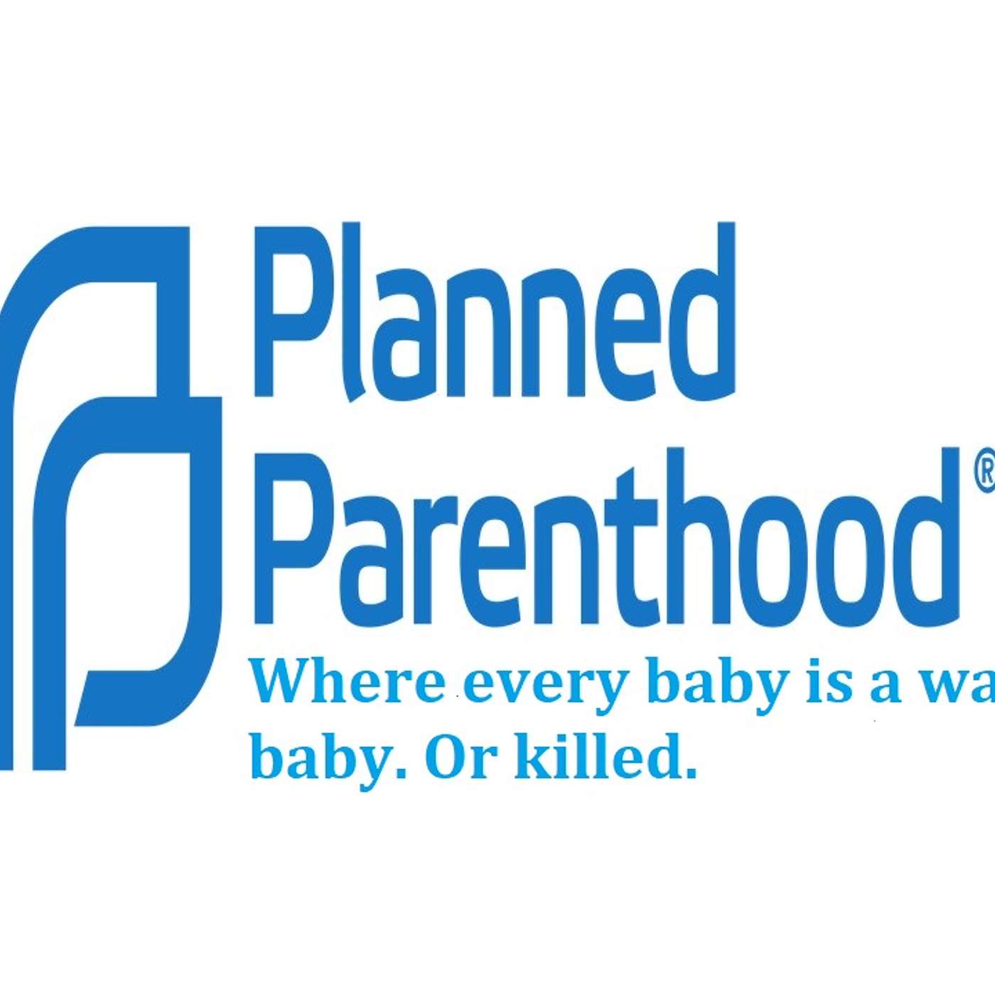 Planned Parenthood's 65 million dead babies. Now, transgender mutilation.