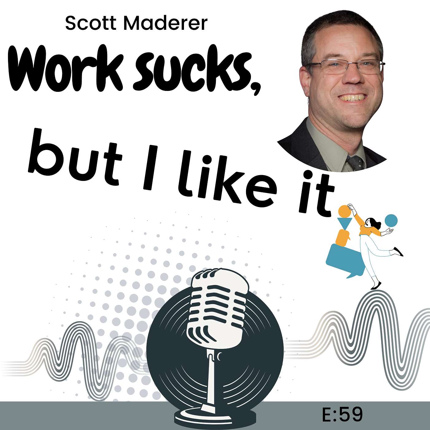 E59: Stop Faking Success: Why People See Right Through You with Scott Maderer episode artwork