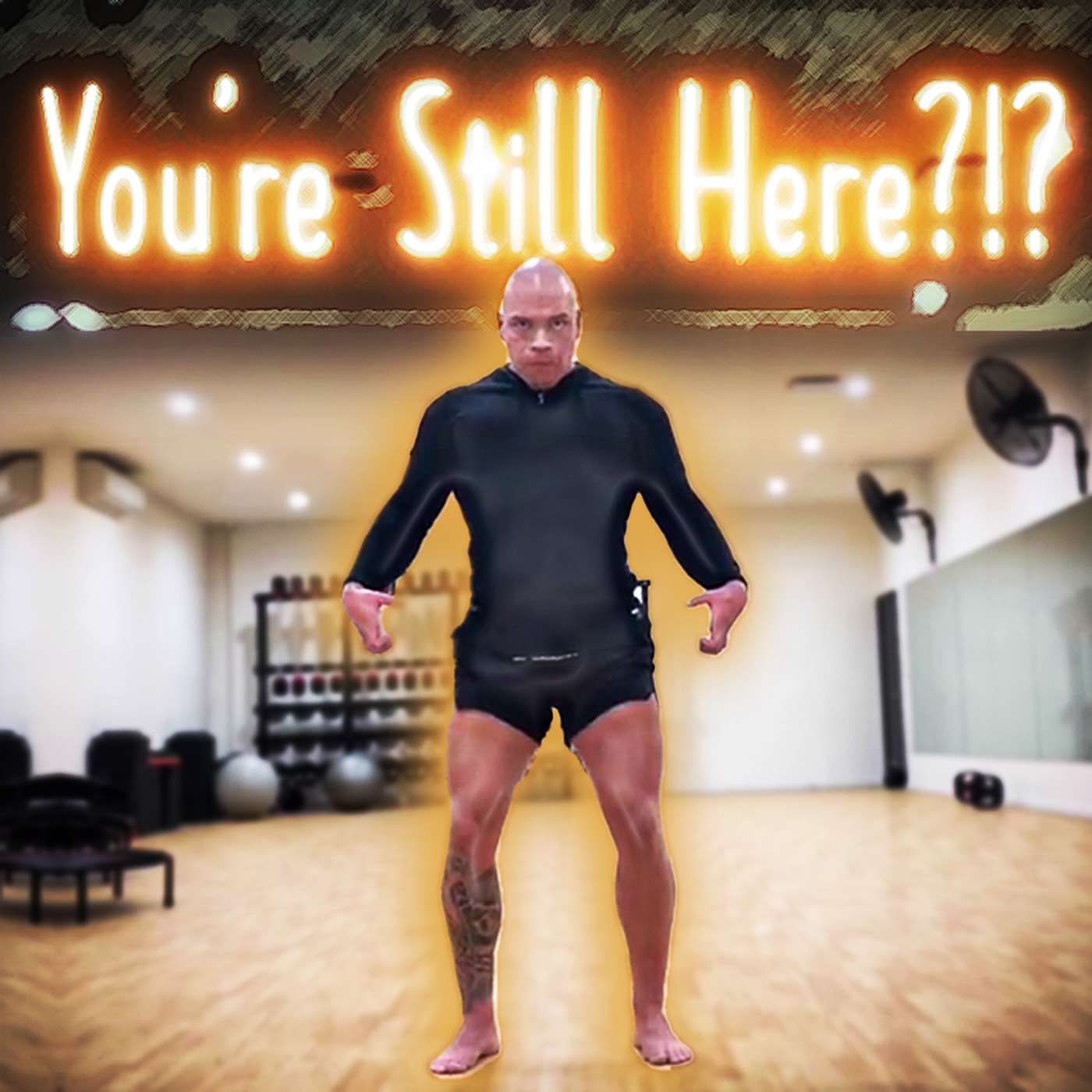 You\'re Still Here?!?