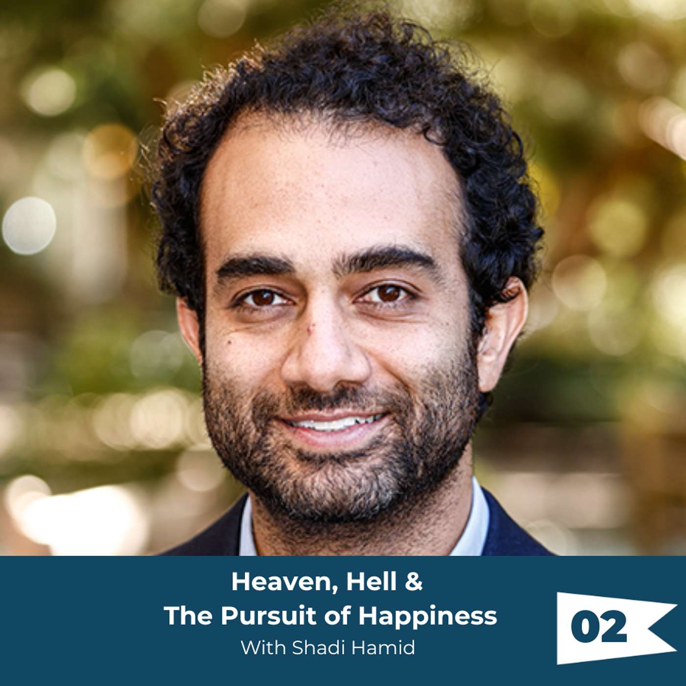 Episode 02: Shadi Hamid - Heaven, Hell, and The Pursuit of Happiness