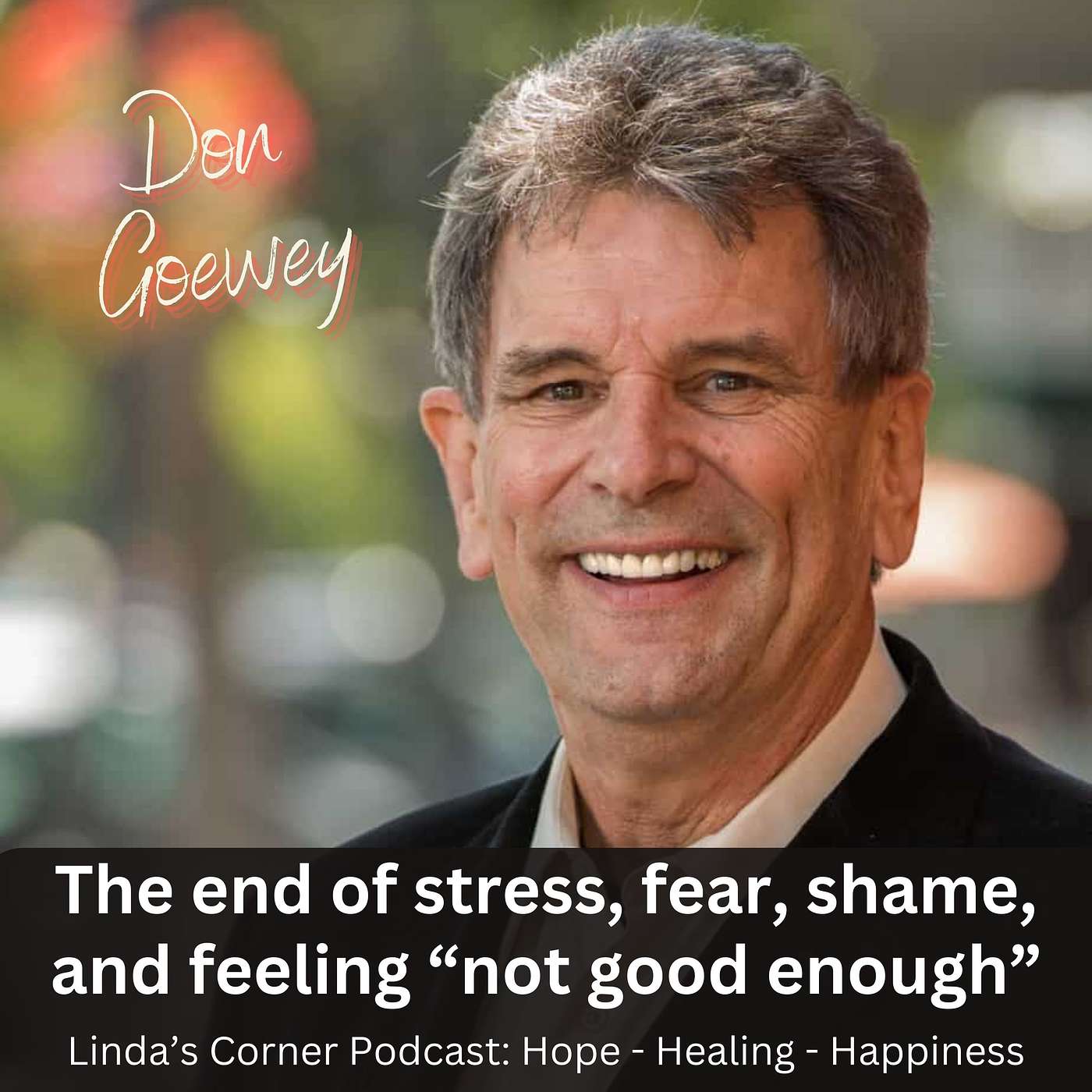 The end of stress, fear, shame, and feeling not good enough - Don Goewey episode artwork