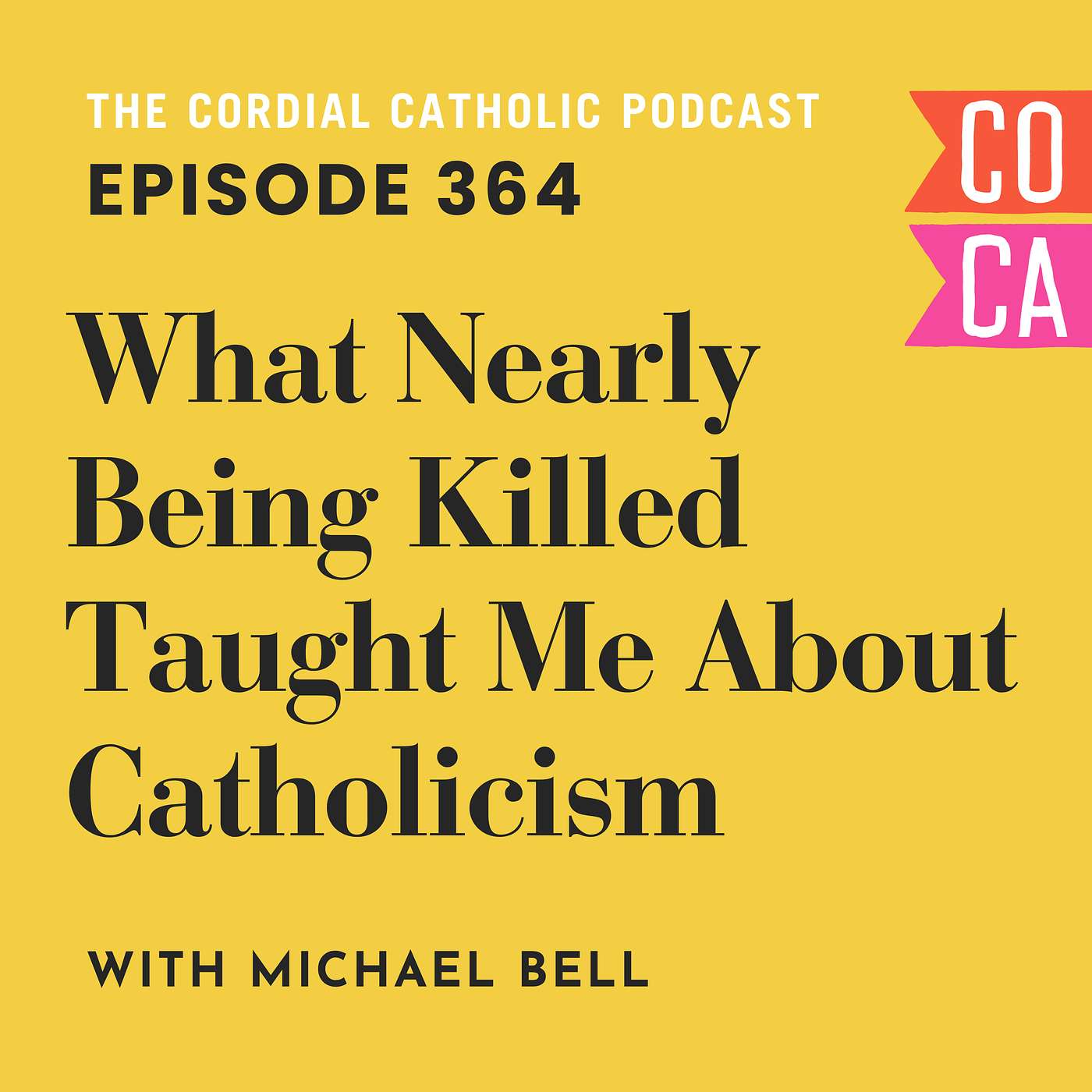 364: What Nearly Being Killed Taught Me About Catholicism (w/ Michael Bell) episode artwork