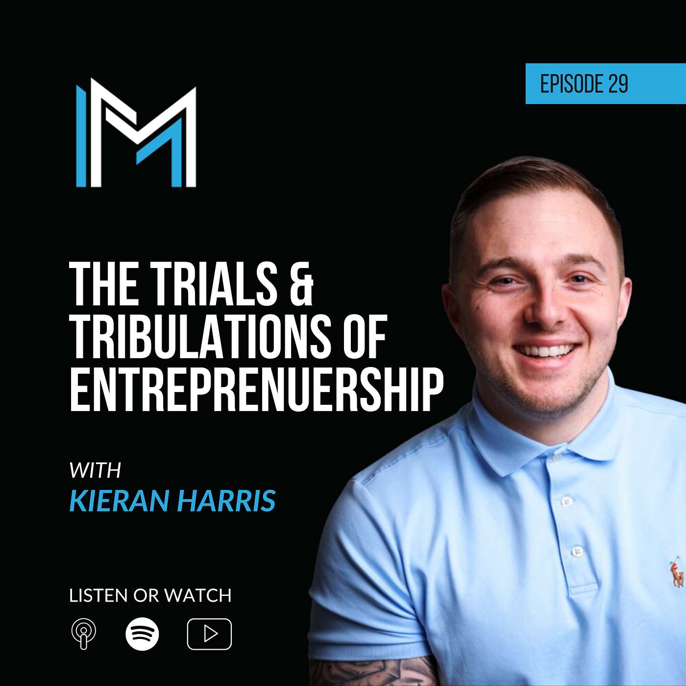 The Trials & Tribulations of Entrepreneurship (with Kieran Harris) | Ep 029