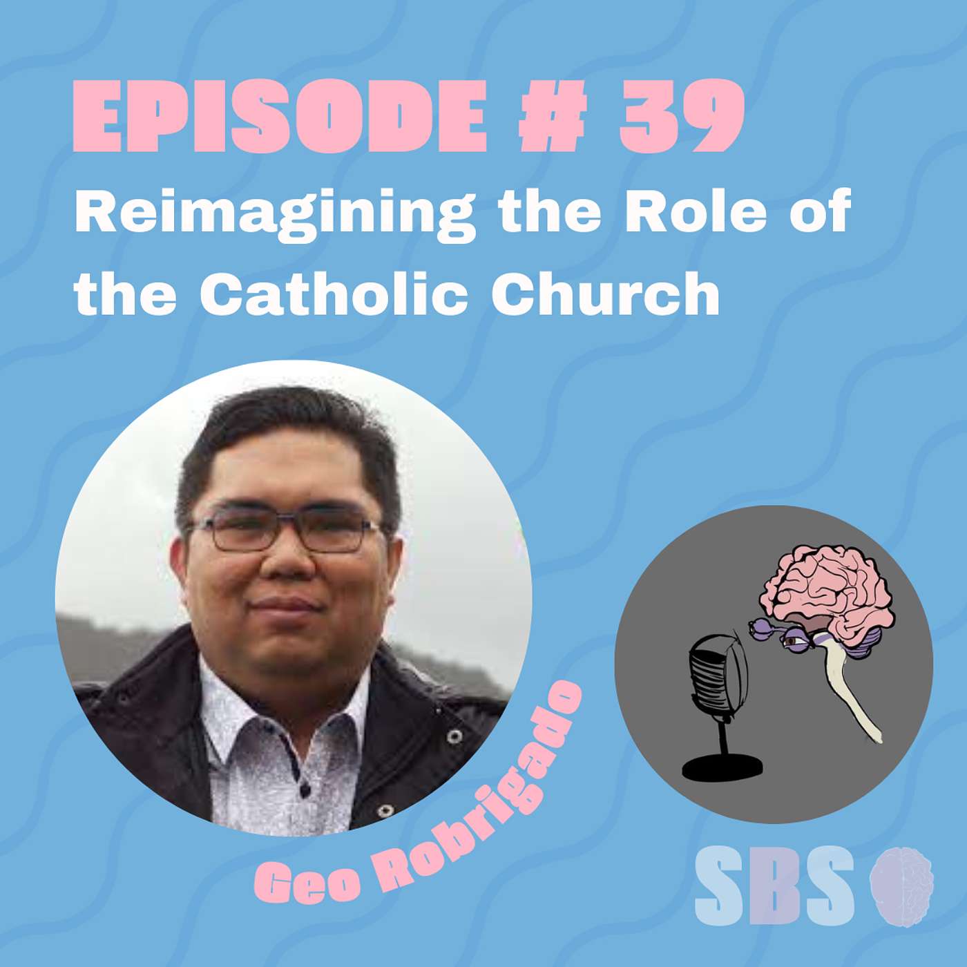 #39. Reimagining the Role of the Catholic Church - Geo Robrigado