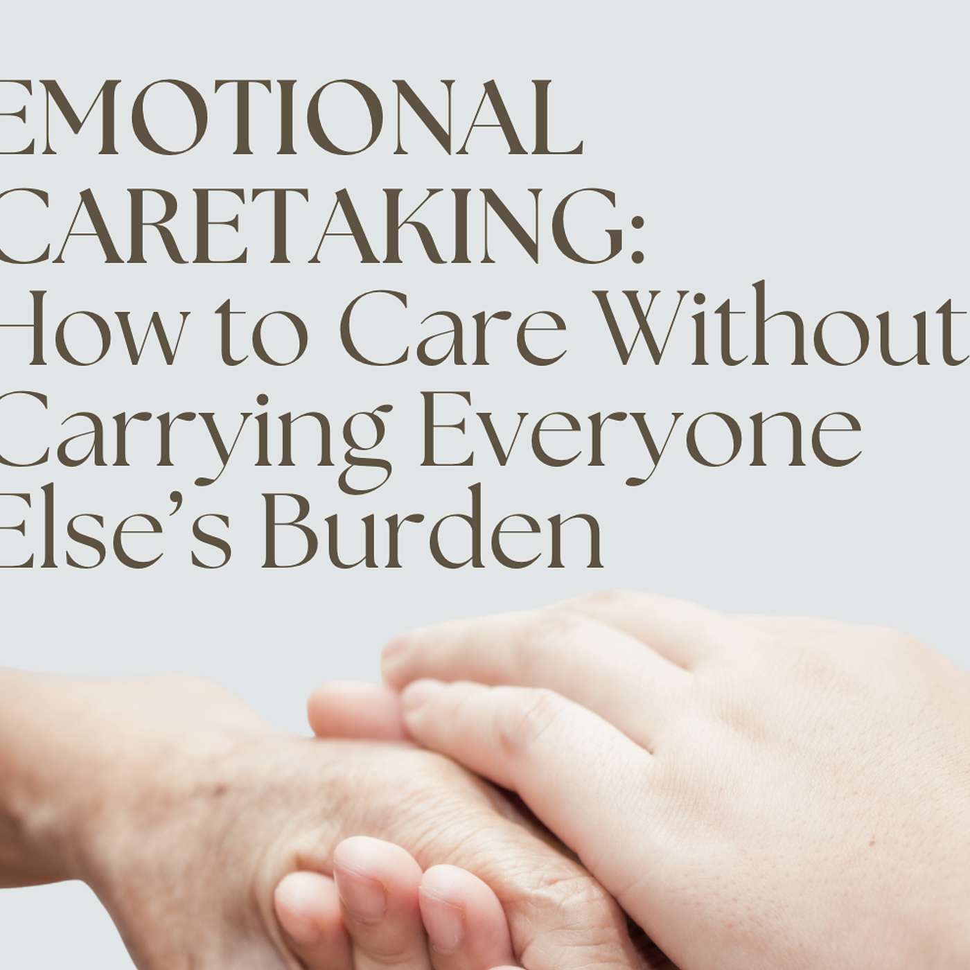 206: Emotional Caretaking: How to Care Without Carrying Everyone Else’s Burden episode artwork