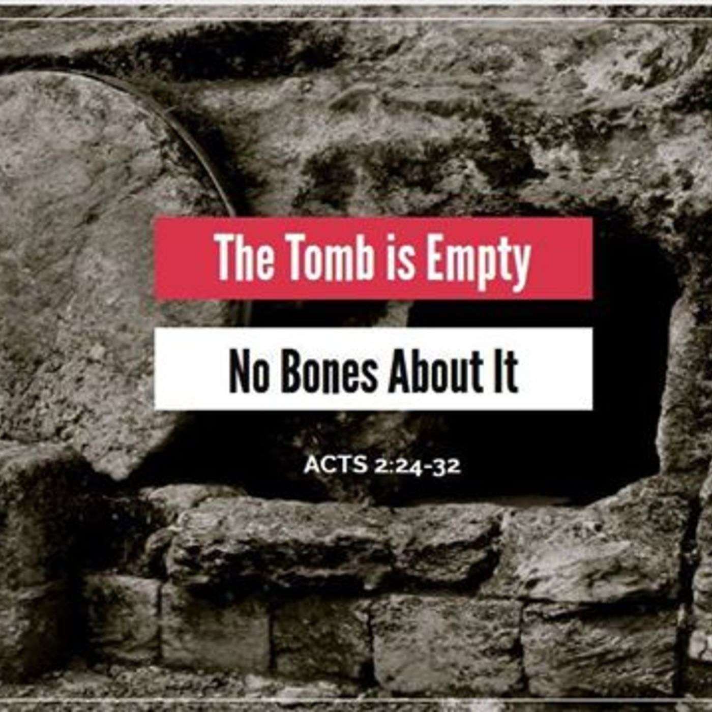 The Tomb Is Empty … No Bones about It