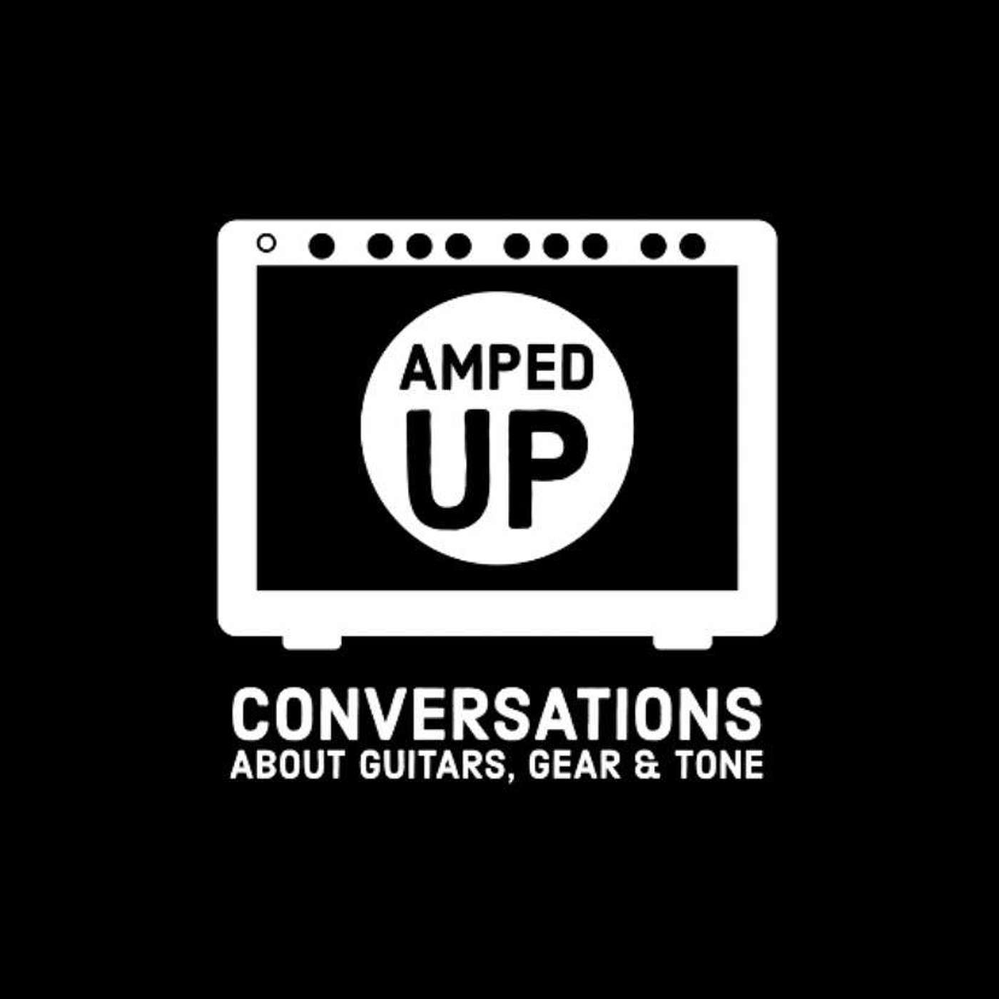 Amped Up: Conversations about Guitar Gear and Tone podcast artwork