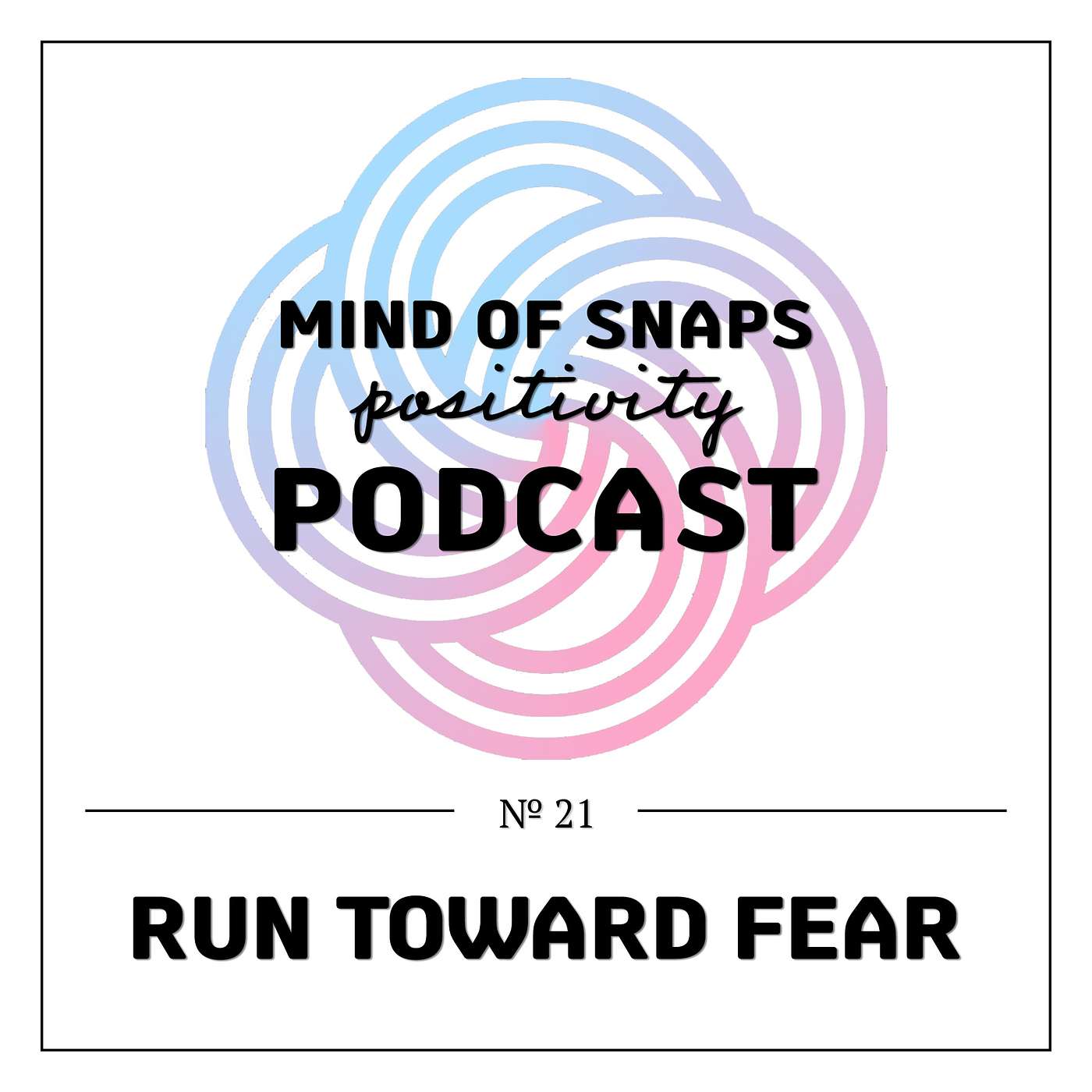 Mind of Snaps - Positivity Podcast | Ep. 21 - 