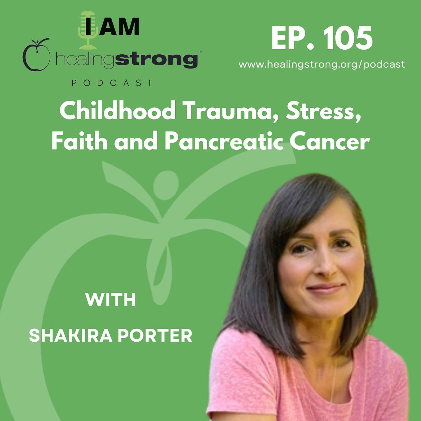 105: PT.1 Childhood Trauma, Stress, Faith and Pancreatic Cancer | Shakira Porter
