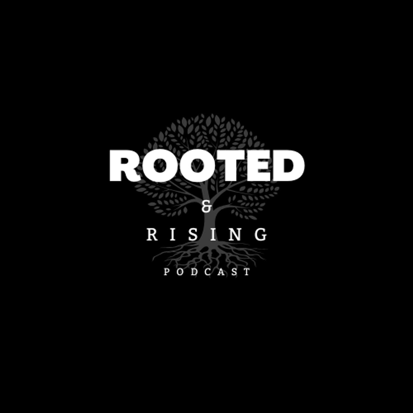 The Rooted & Rising Podcast