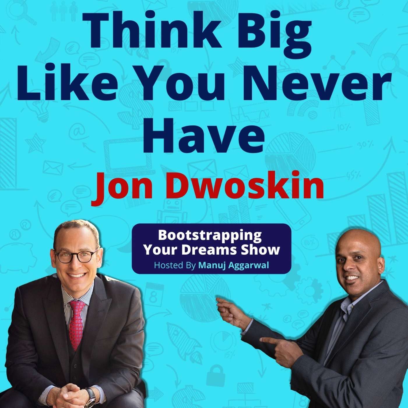123 | Think Big Like You Never Have | Right Mindset And Consistency For Success | Jon Dwoskin