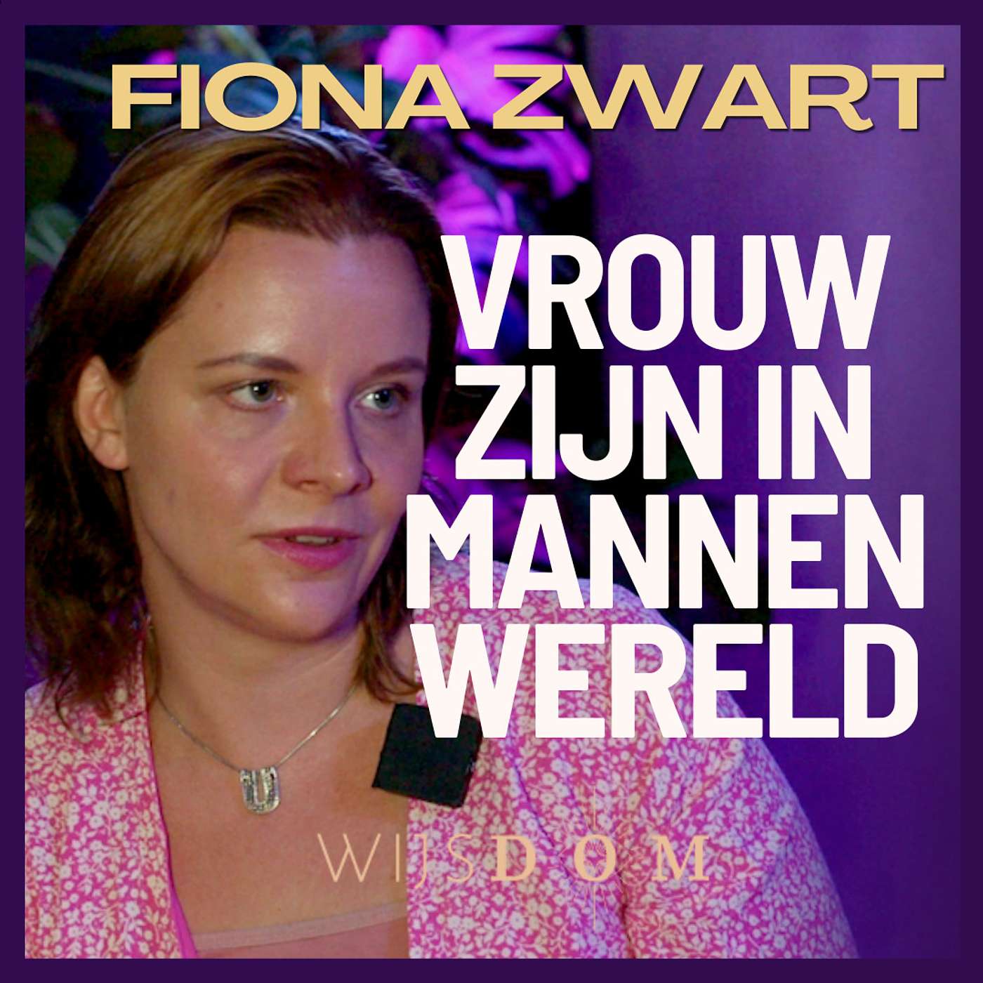 Vrouwen Empowerment: Het Verhaal van een Moeder Die Haar Dromen Waarmaakt - Fiona Zwart | WijsDom Podcast