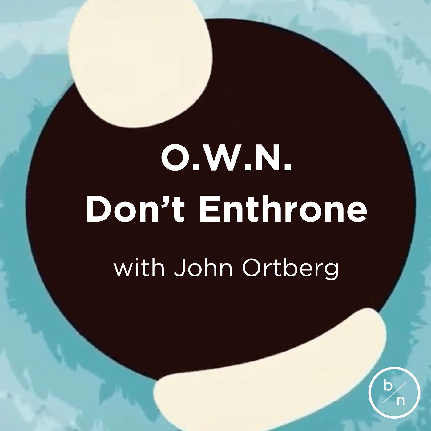 7. O.W.N. Don't Enthrone | John Ortberg