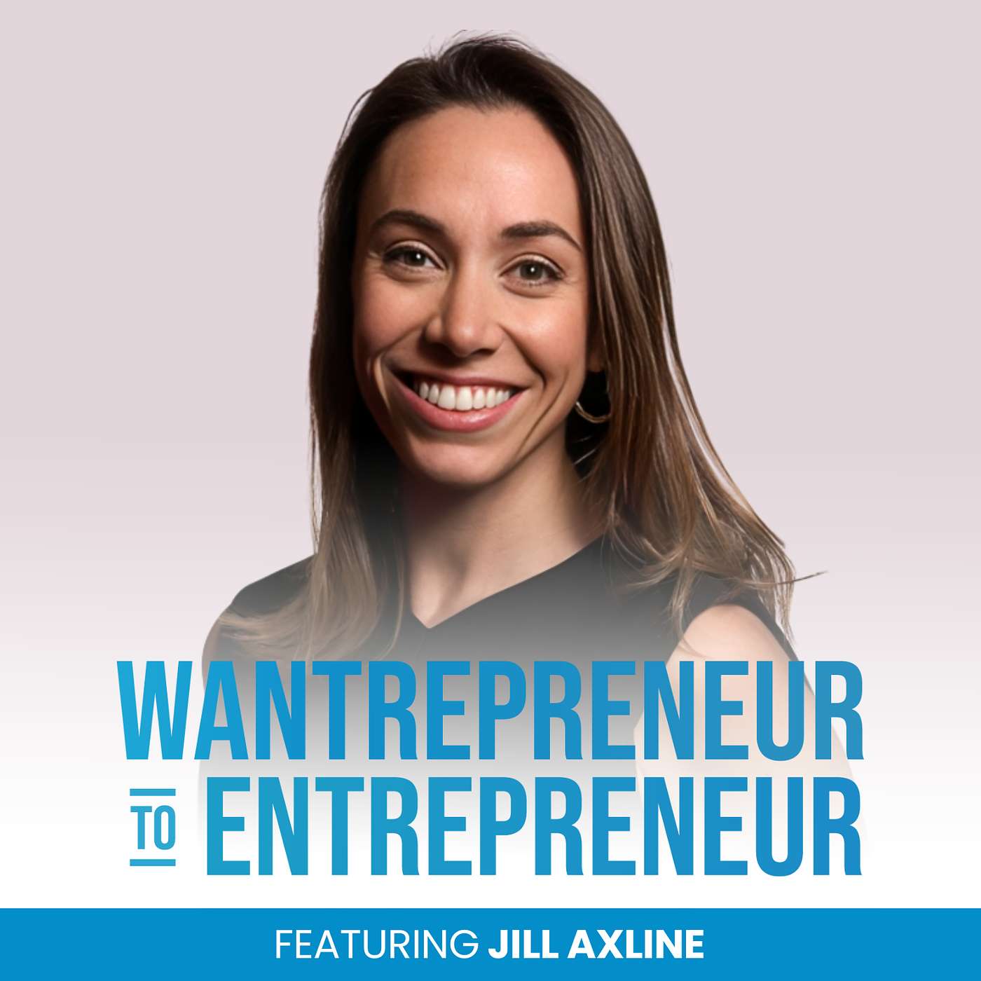 The Wantrepreneur to Entrepreneur Podcast