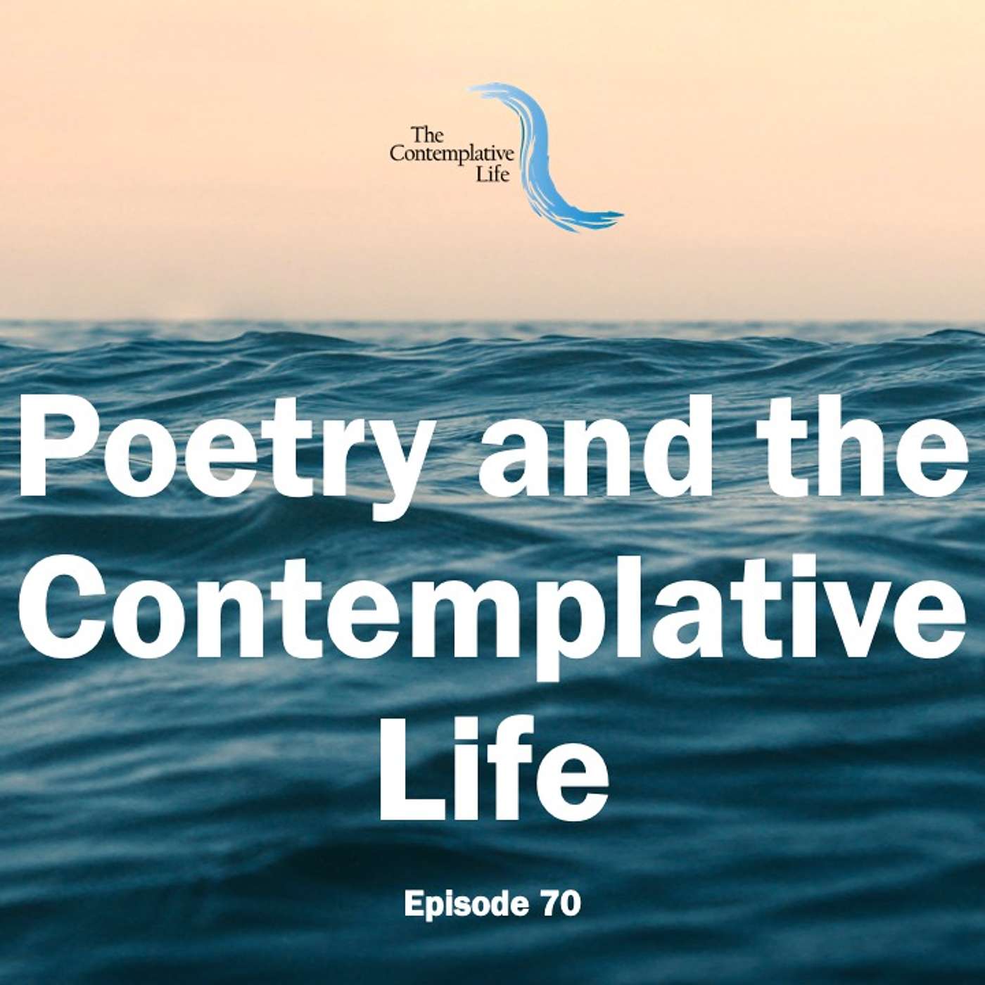 Ep 70 Poetry and the Contemplative Life