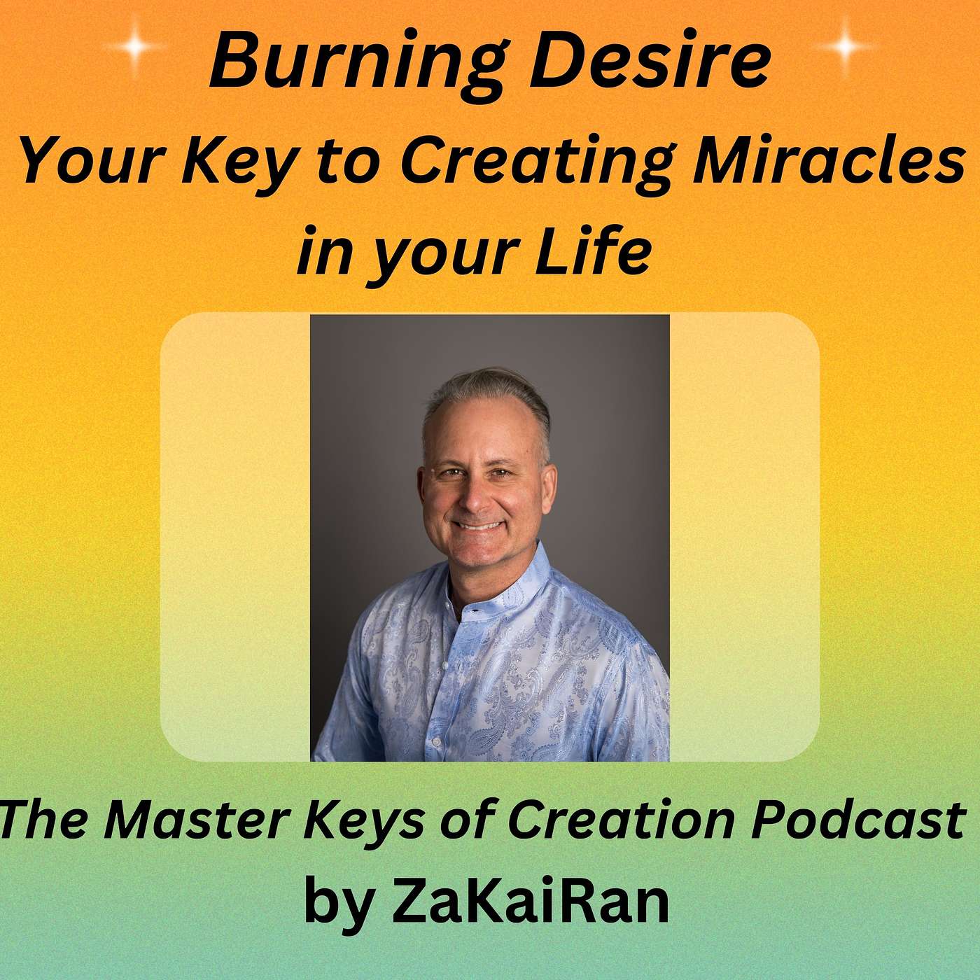 Burning Desire - Your Key to Creating Miracles in your Life episode artwork