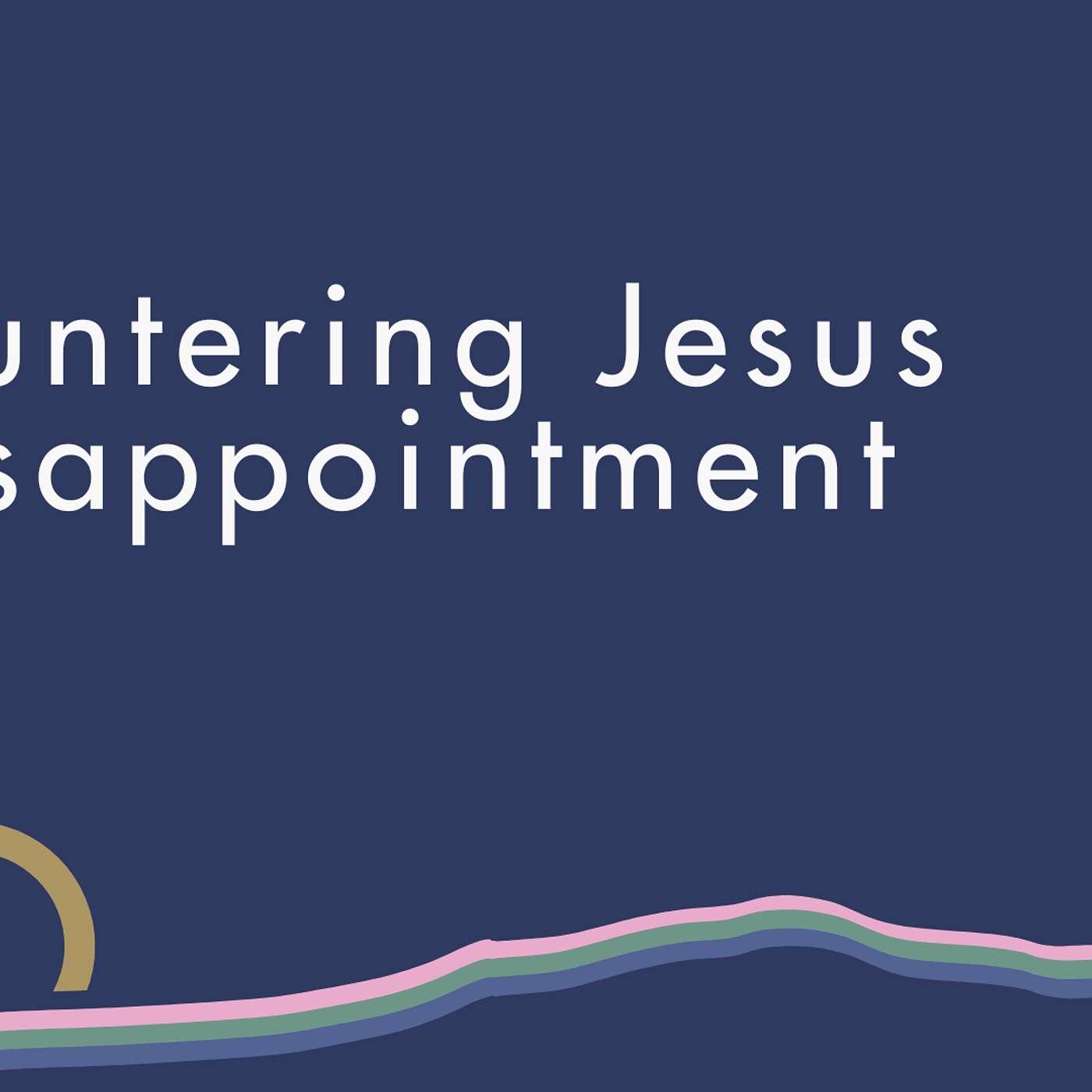 Encountering Jesus in Disappointment episode artwork