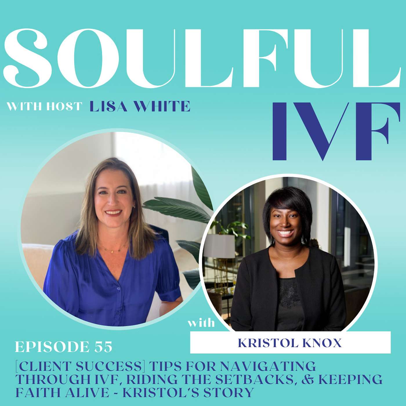 [CLIENT SUCCESS] Tips For Navigating Through IVF, Riding the Setbacks, & Keeping Faith Alive - Kristol’s Story (Ep.55) episode artwork