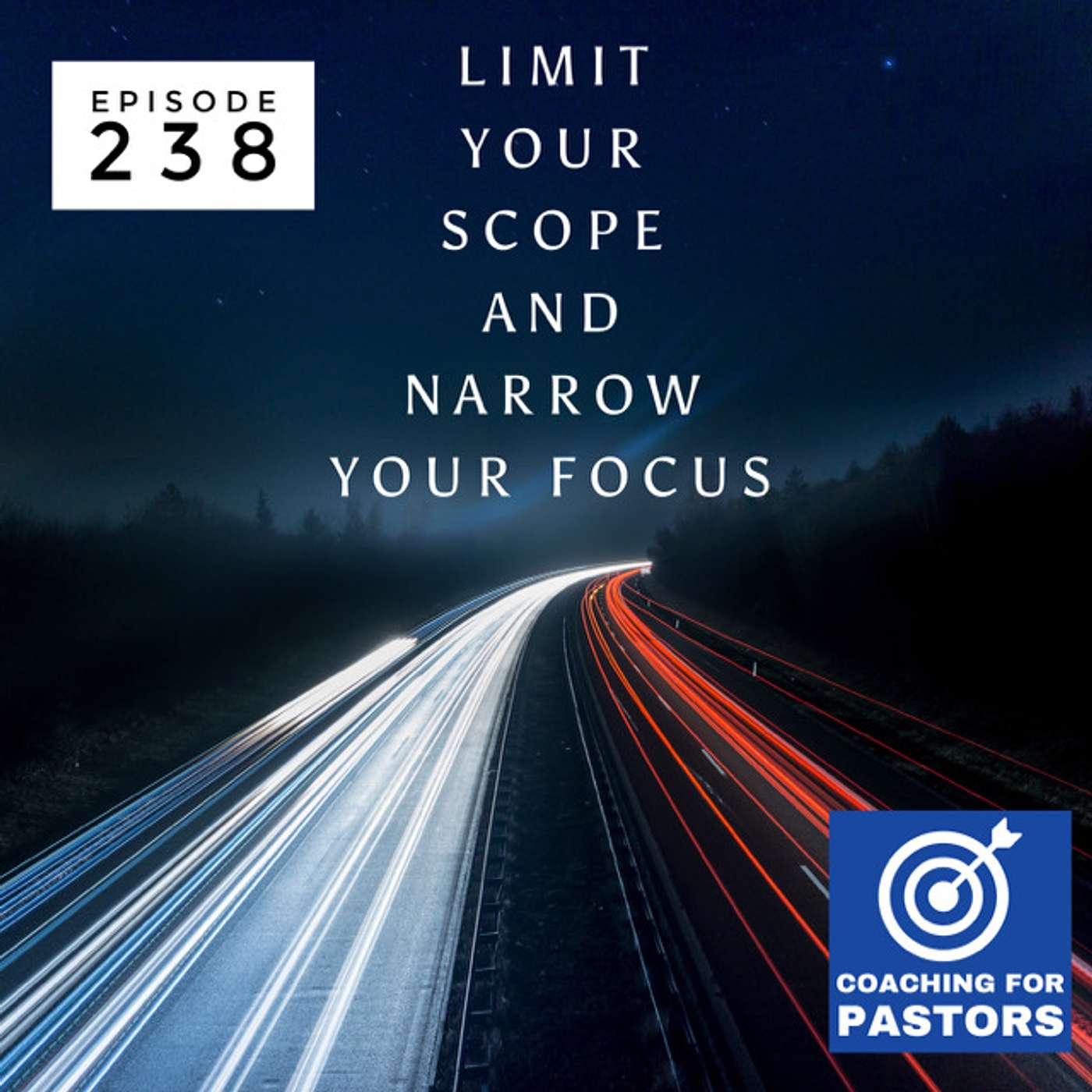 Episode 238 - Limit Your Scope and Narrow Your Focus