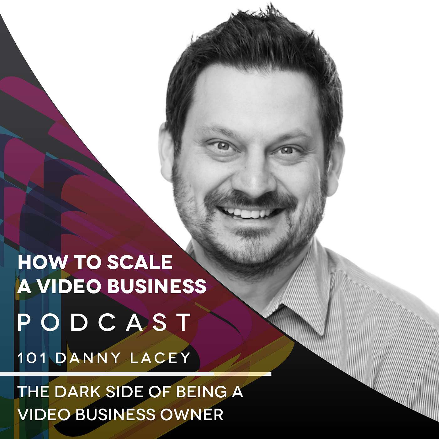 The Dark Side of Being a Video Business Owner - EP#101 with Danny Lacey episode artwork