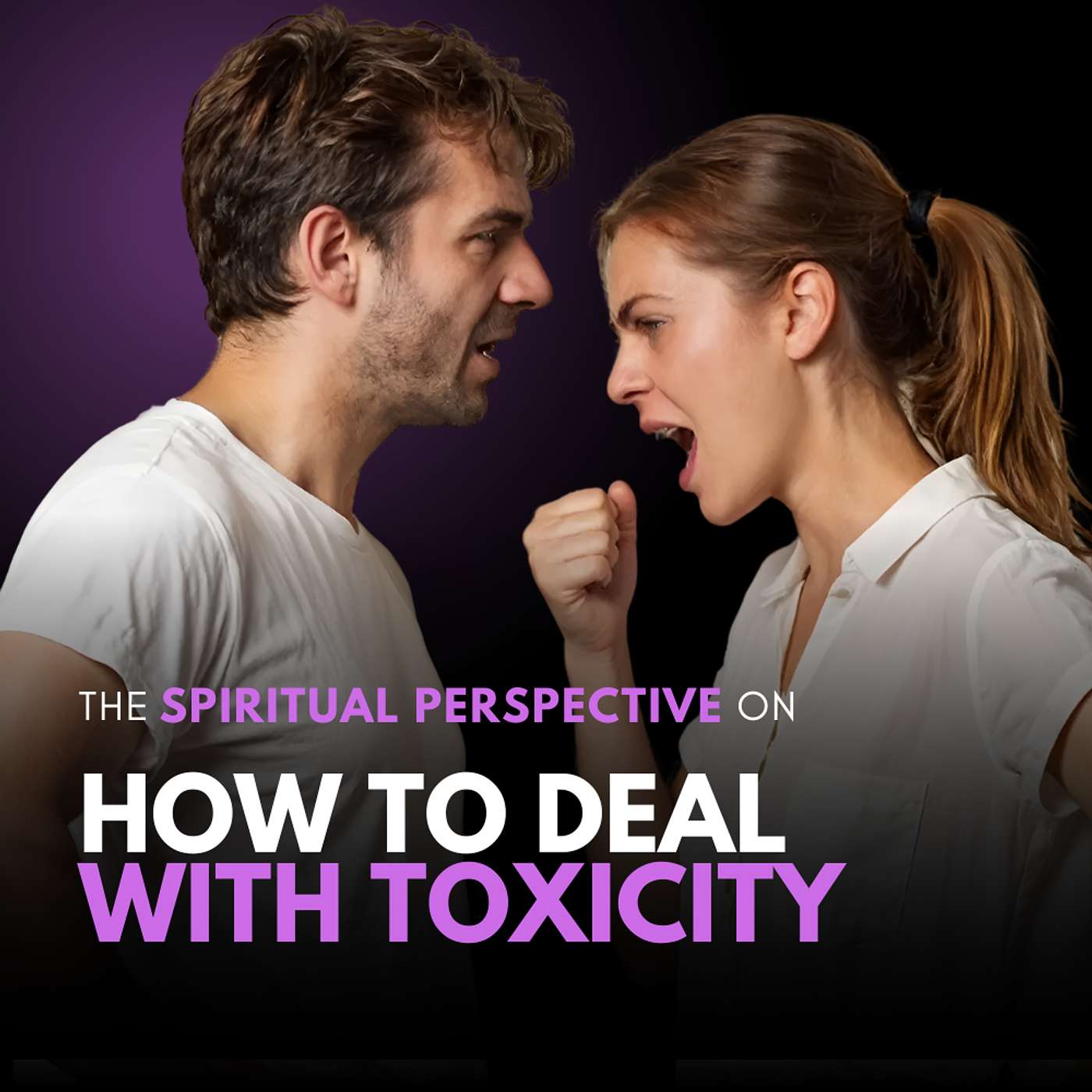 How To Handle Toxic People. Get The Spiritual Perspective episode artwork