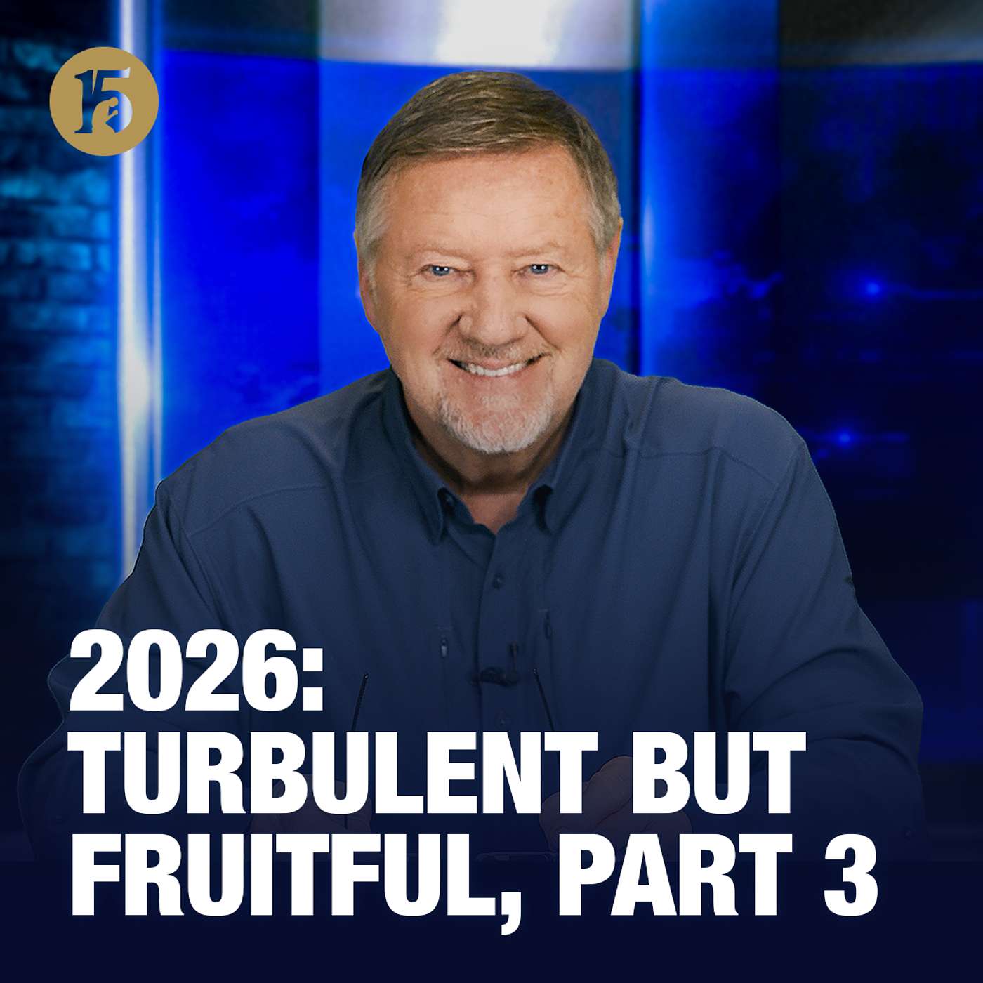 2026: Turbulent But Fruitful, Part 3 | Give Him 15: Daily Prayer with Dutch | January 7, 2026