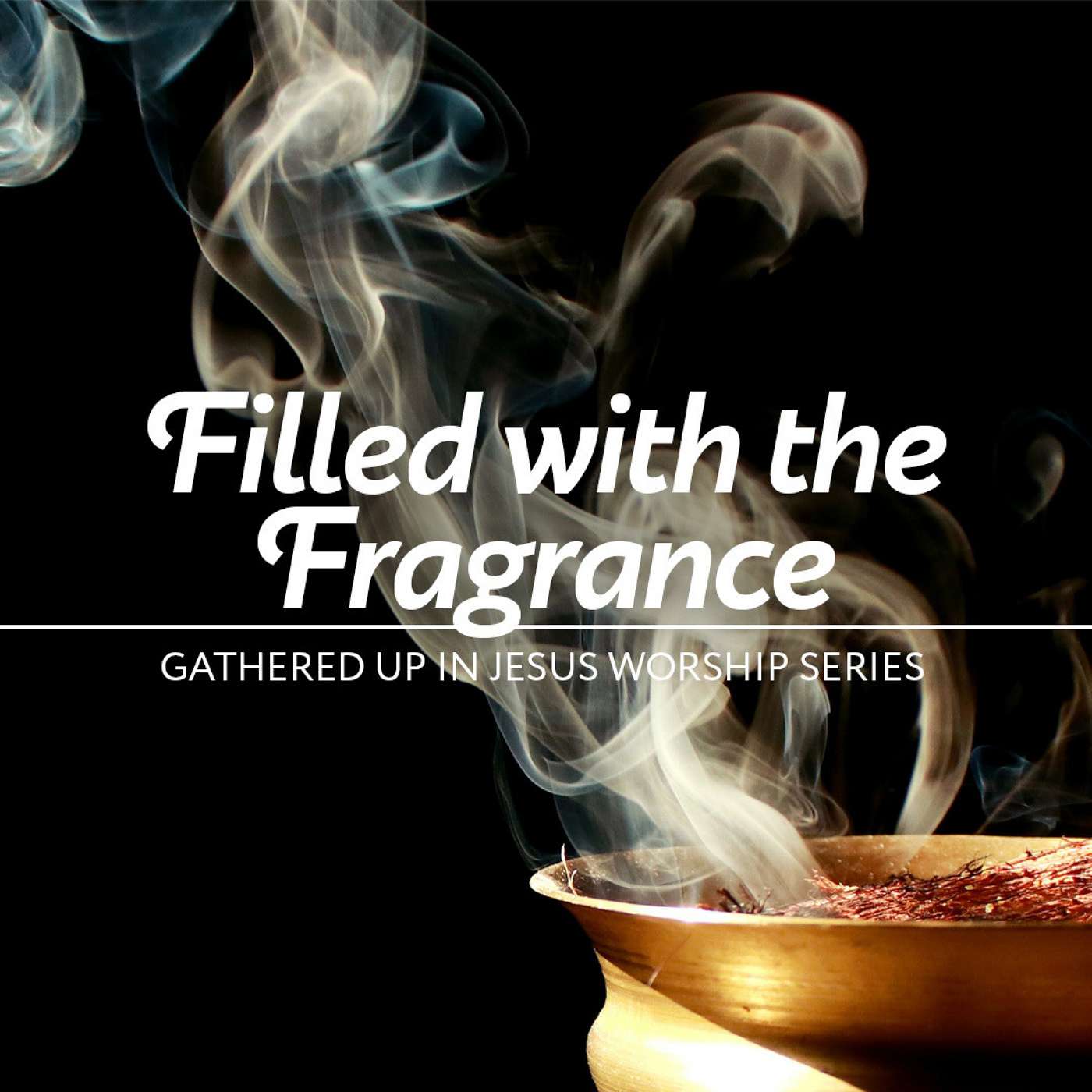 4-3-22  Filled with the Fragrance: Gathered Up in Jesus episode artwork