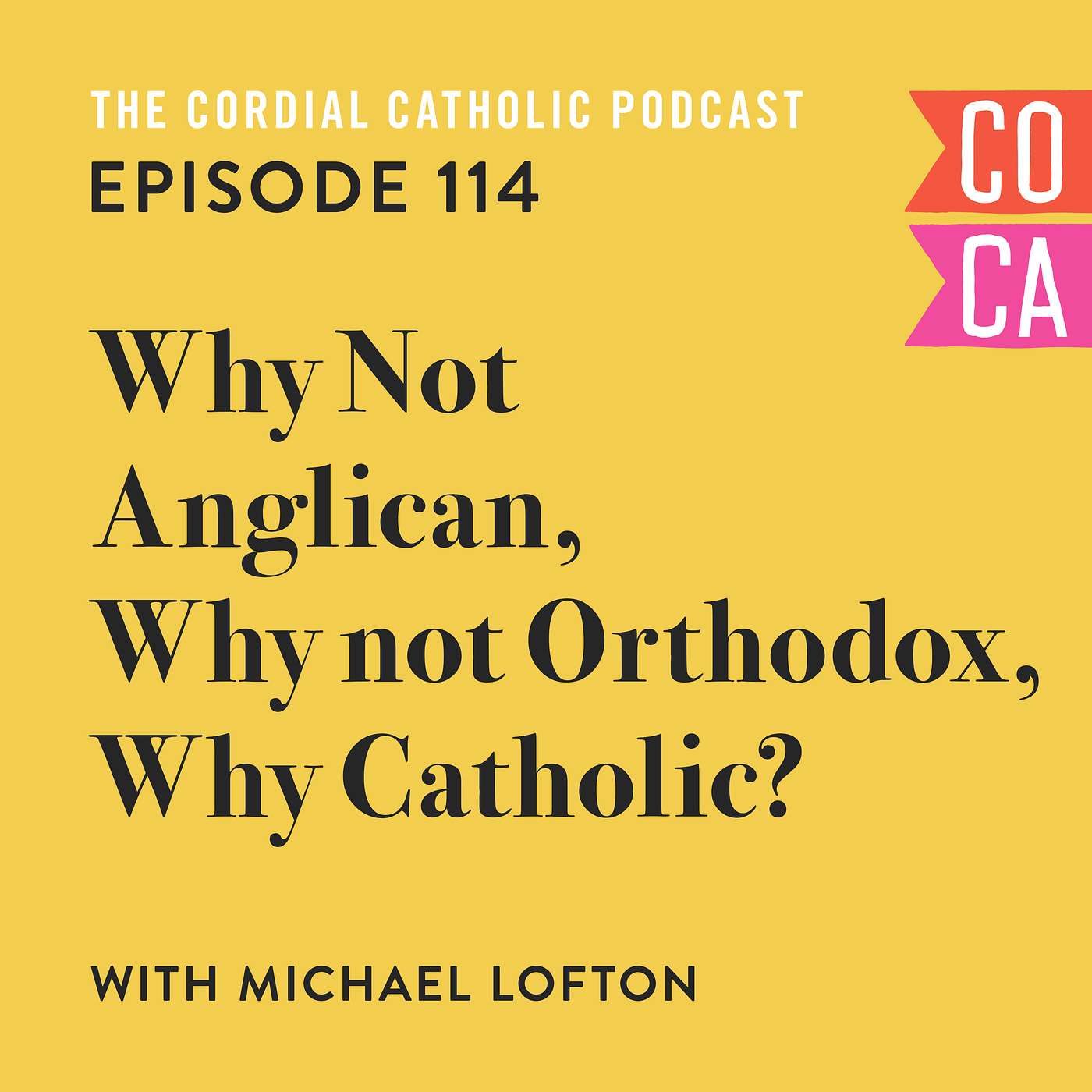 114: Why Not Anglican, Why Not Orthodox, Why Catholic? (w/ Michael Lofton)