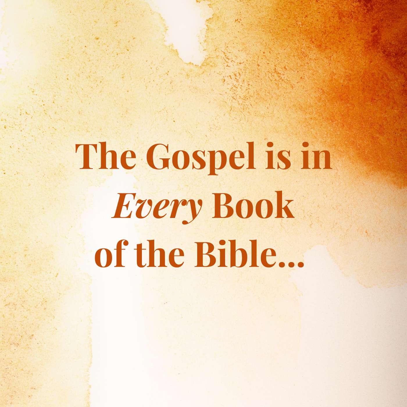 The Gospel is in Every Book of the Bible podcast artwork