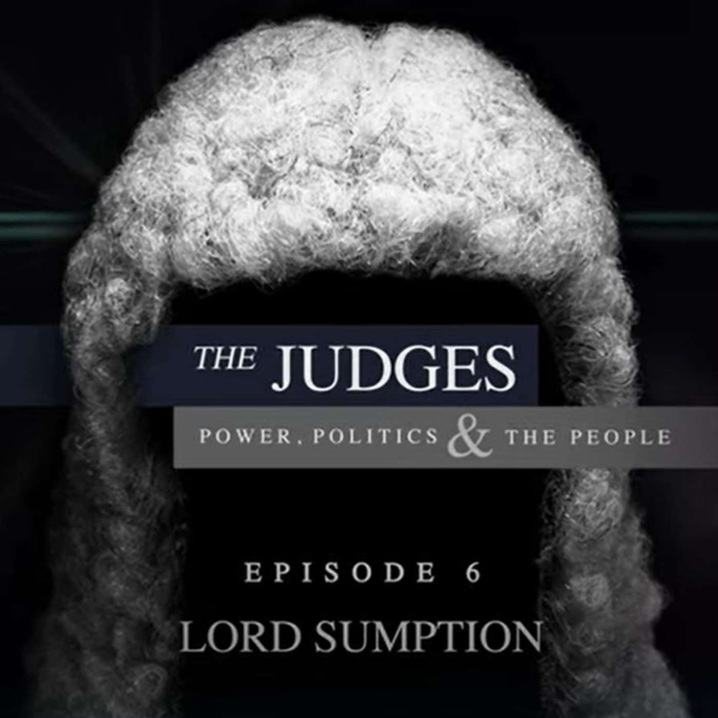 The Judges: Power, Politics and the People - Episode 6 - Lord Sumption episode artwork