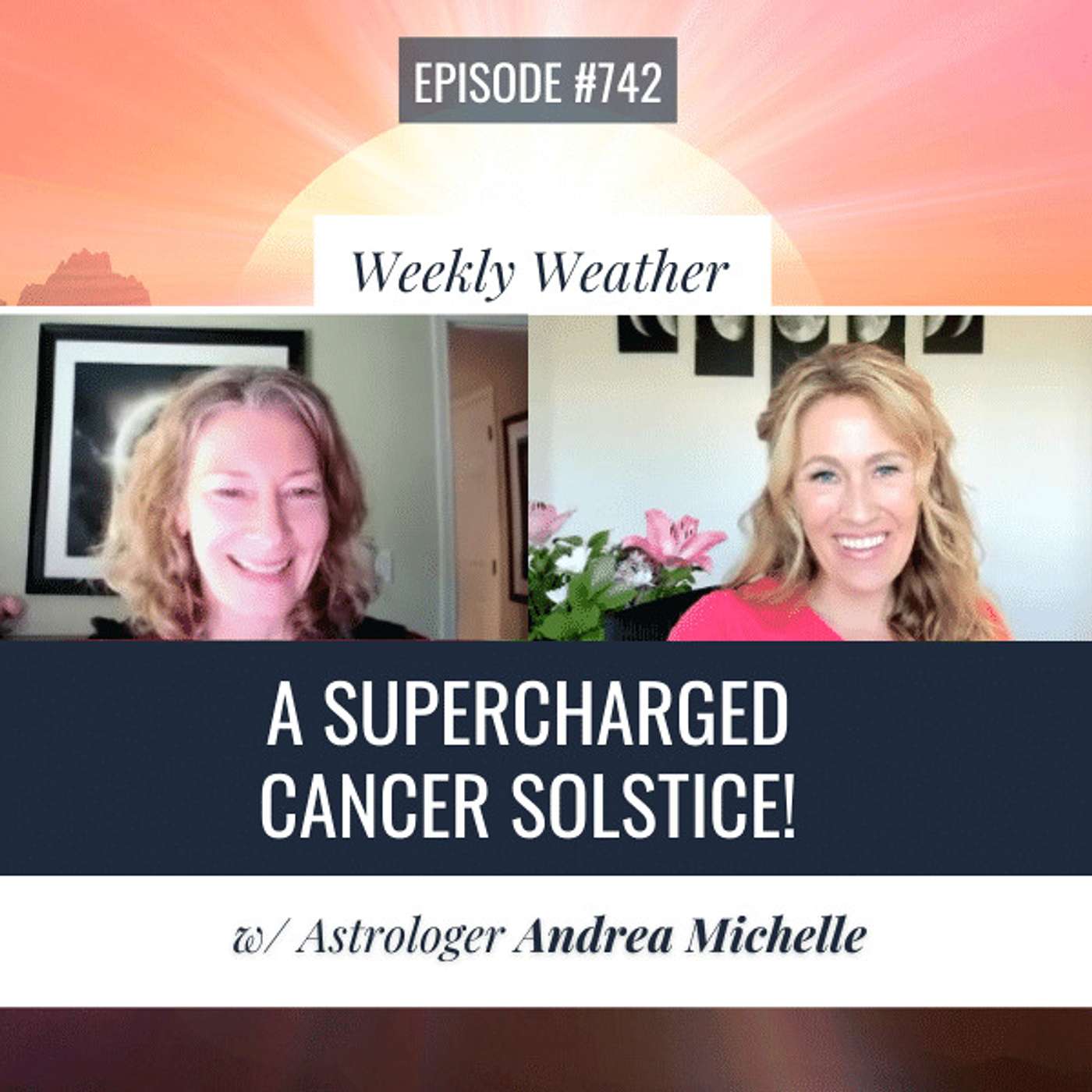 [WEEKLY ASTROLOGICAL WEATHER] Alchemizing Relationships: A Supercharged Cancer Solstice! w/ Andrea Michelle Kennedy