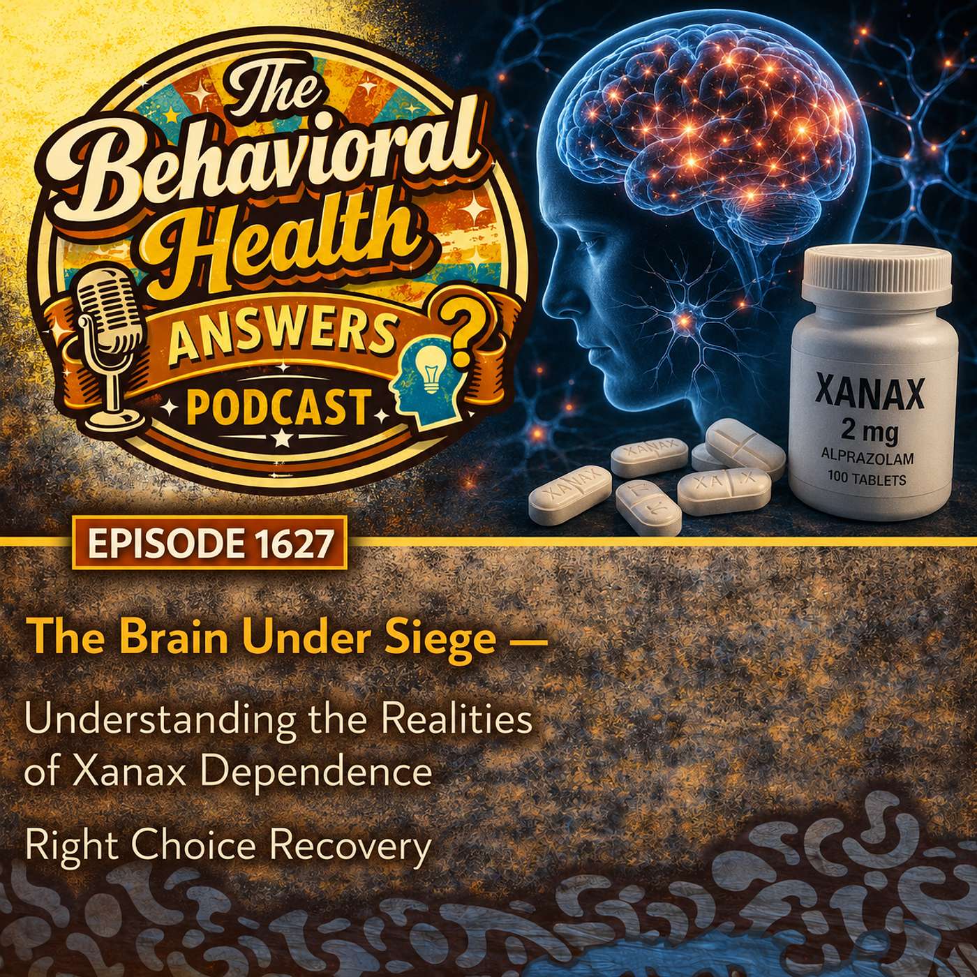 Episode 1627: The Brain Under Siege - Understanding the Realities of Xanax Dependence | Right Choice Recovery