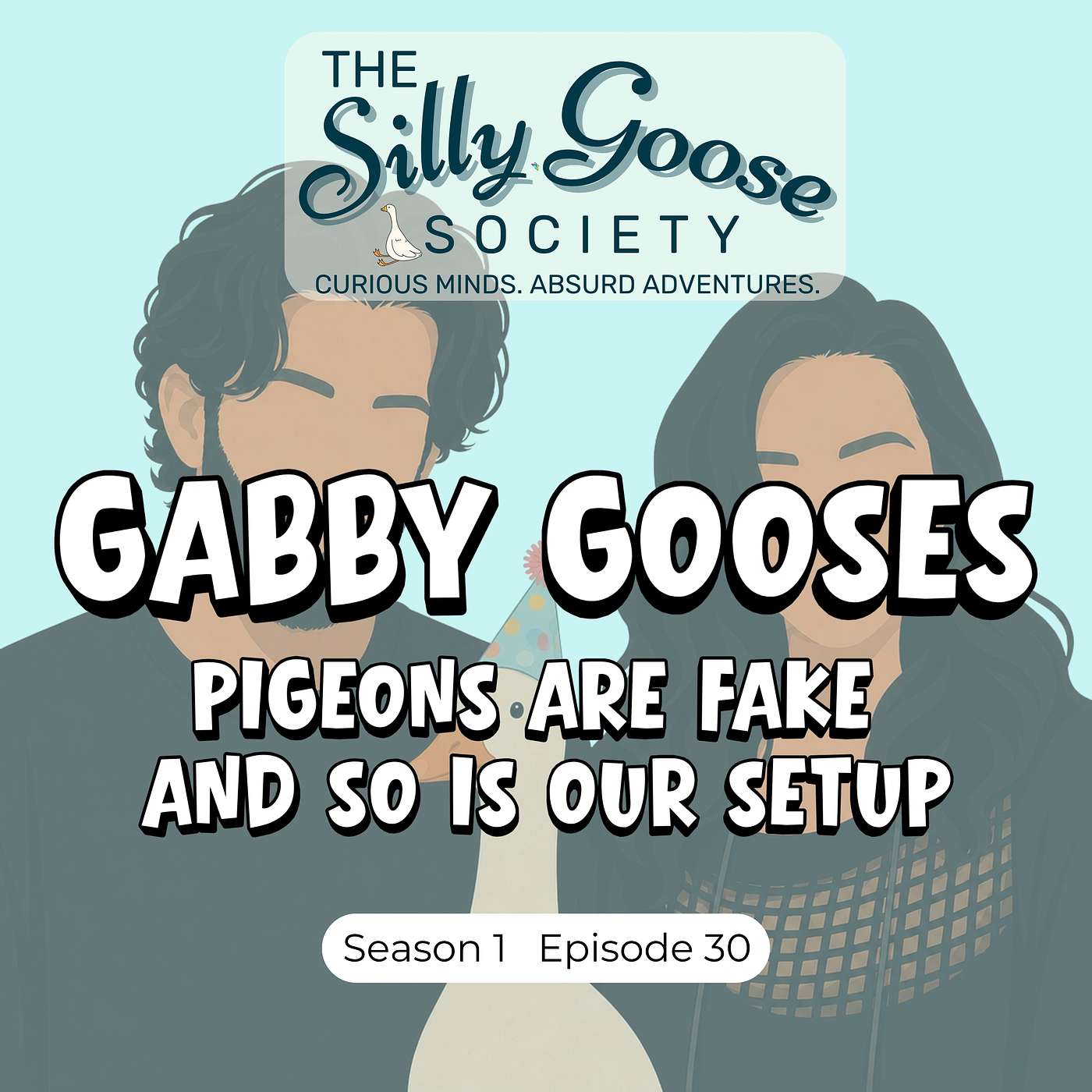 S1E30: Gabby Gooses: Pigeons Are Fake And So Is Our Setup episode artwork