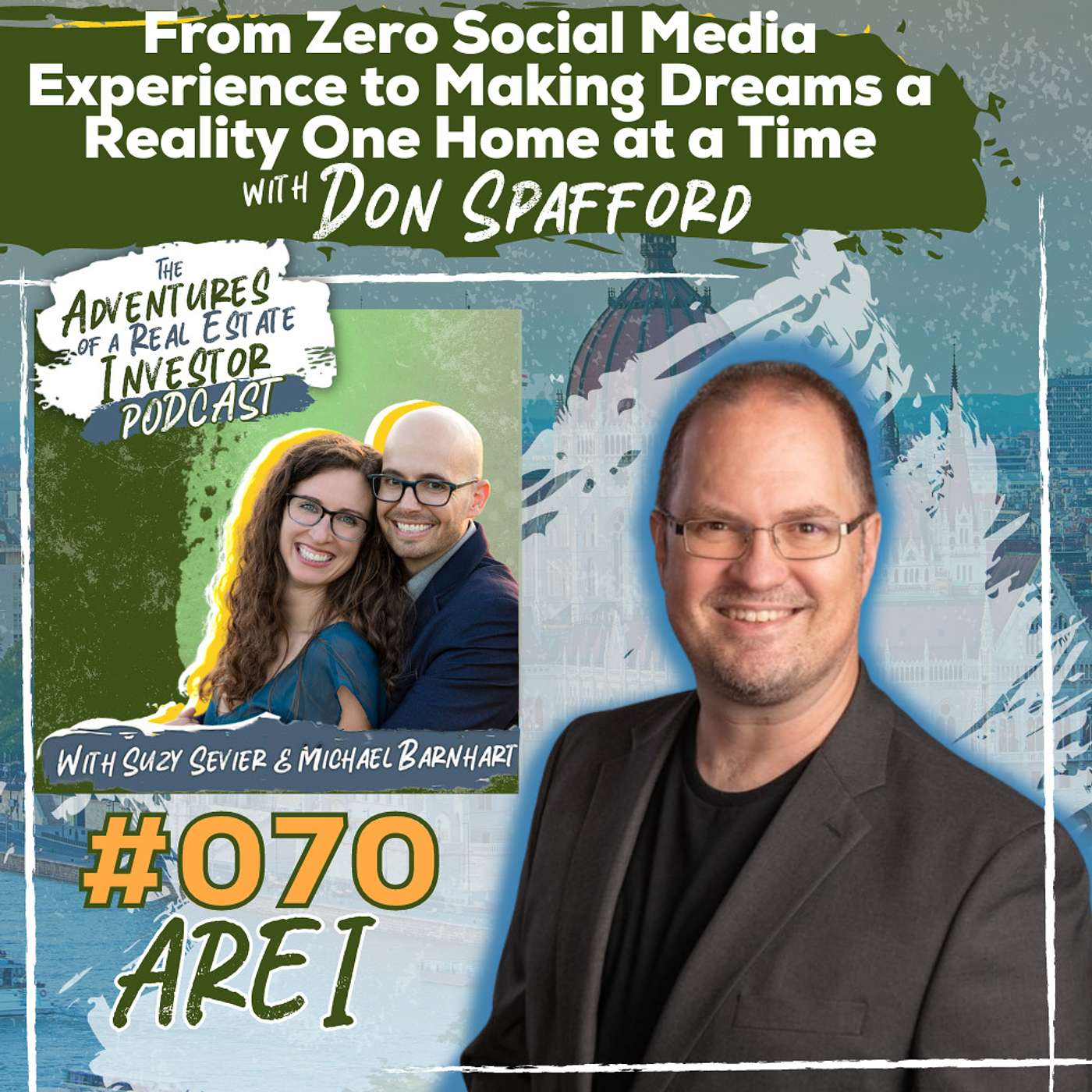 AREI 70: From Zero Social Media Experience to Making Dreams a Reality One Home at a Time with Don Spafford