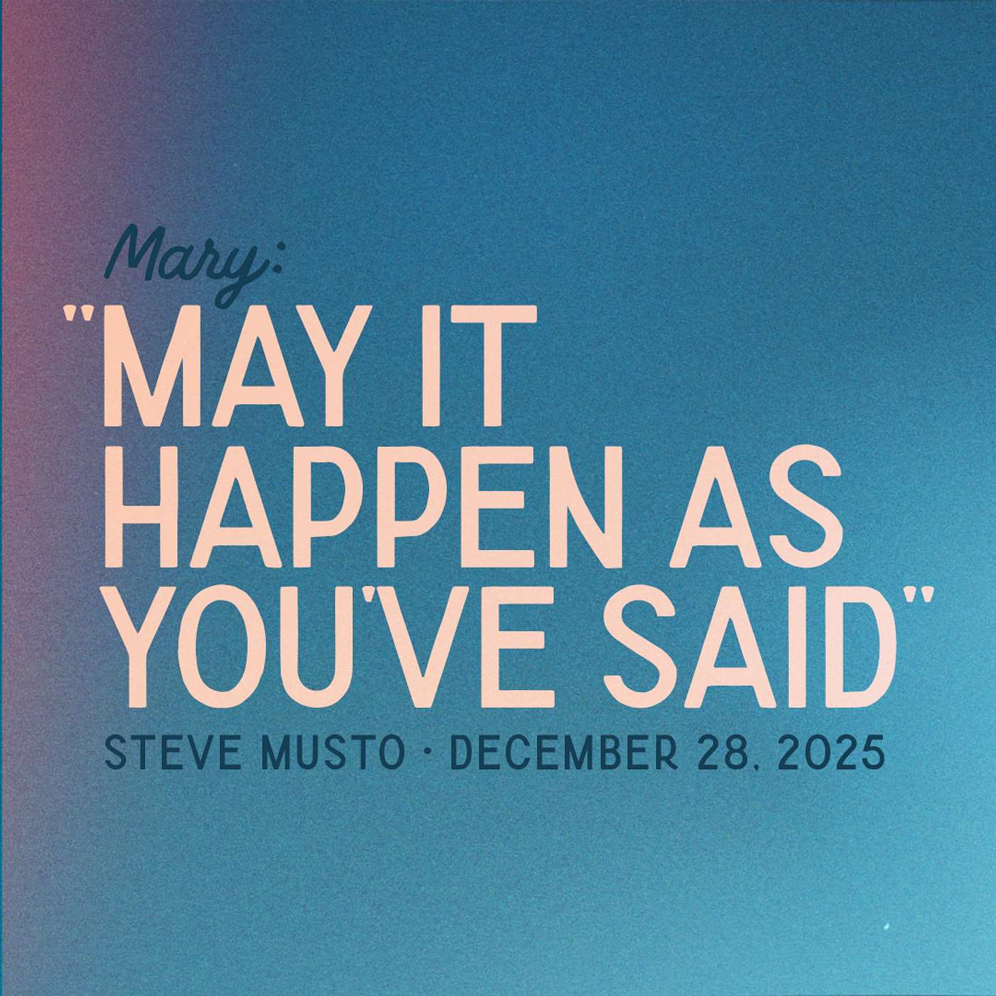 Mary: "May it happen as you've said" • Luke 1 • Steve Musto episode artwork