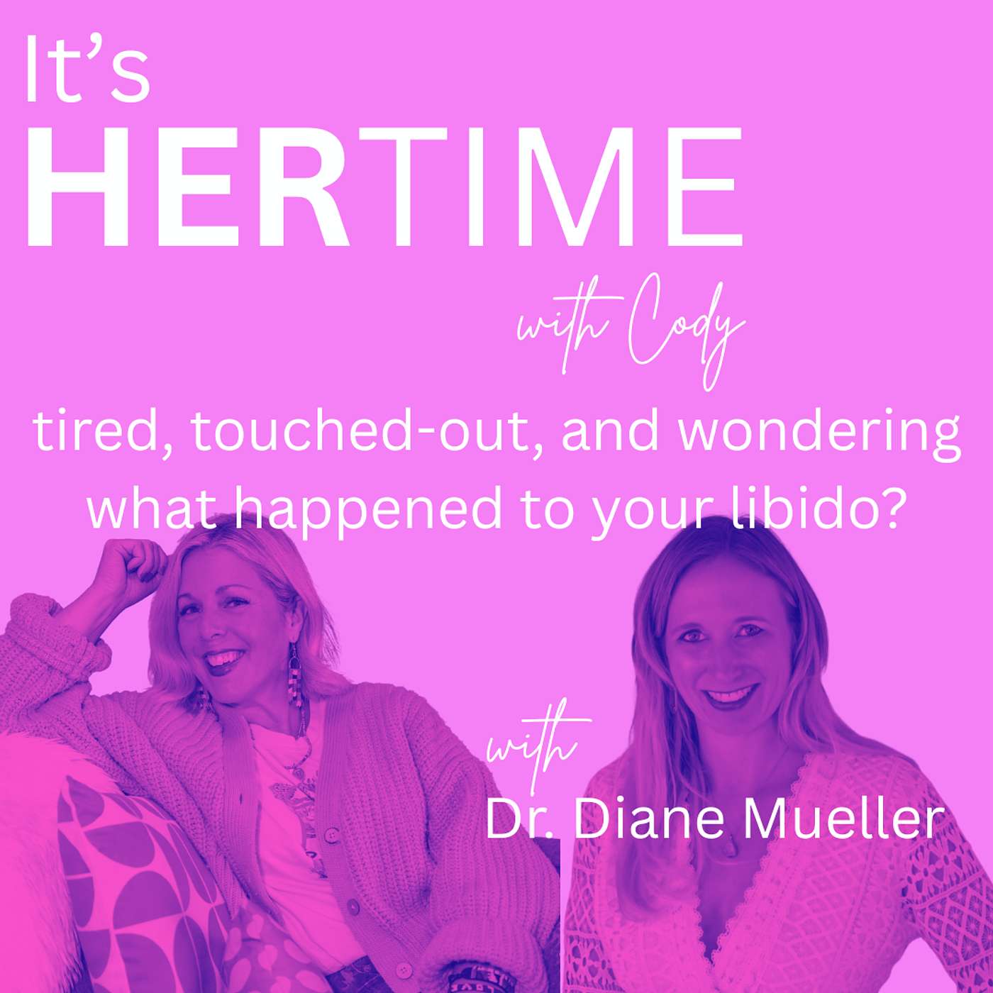 Tired, Touched-Out, and Wondering What Happened to Your Libido? with Dr Diane Mueller EP331