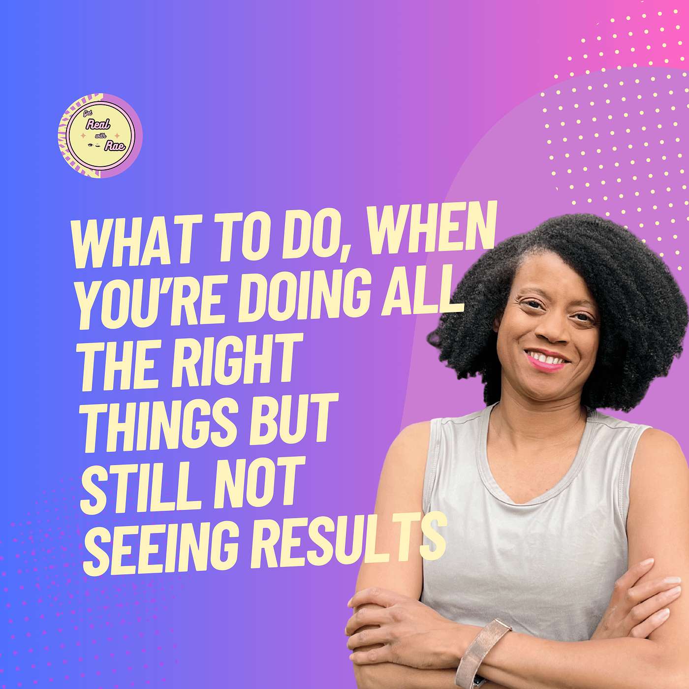 Get Real Rae... Real Business & Life Advice