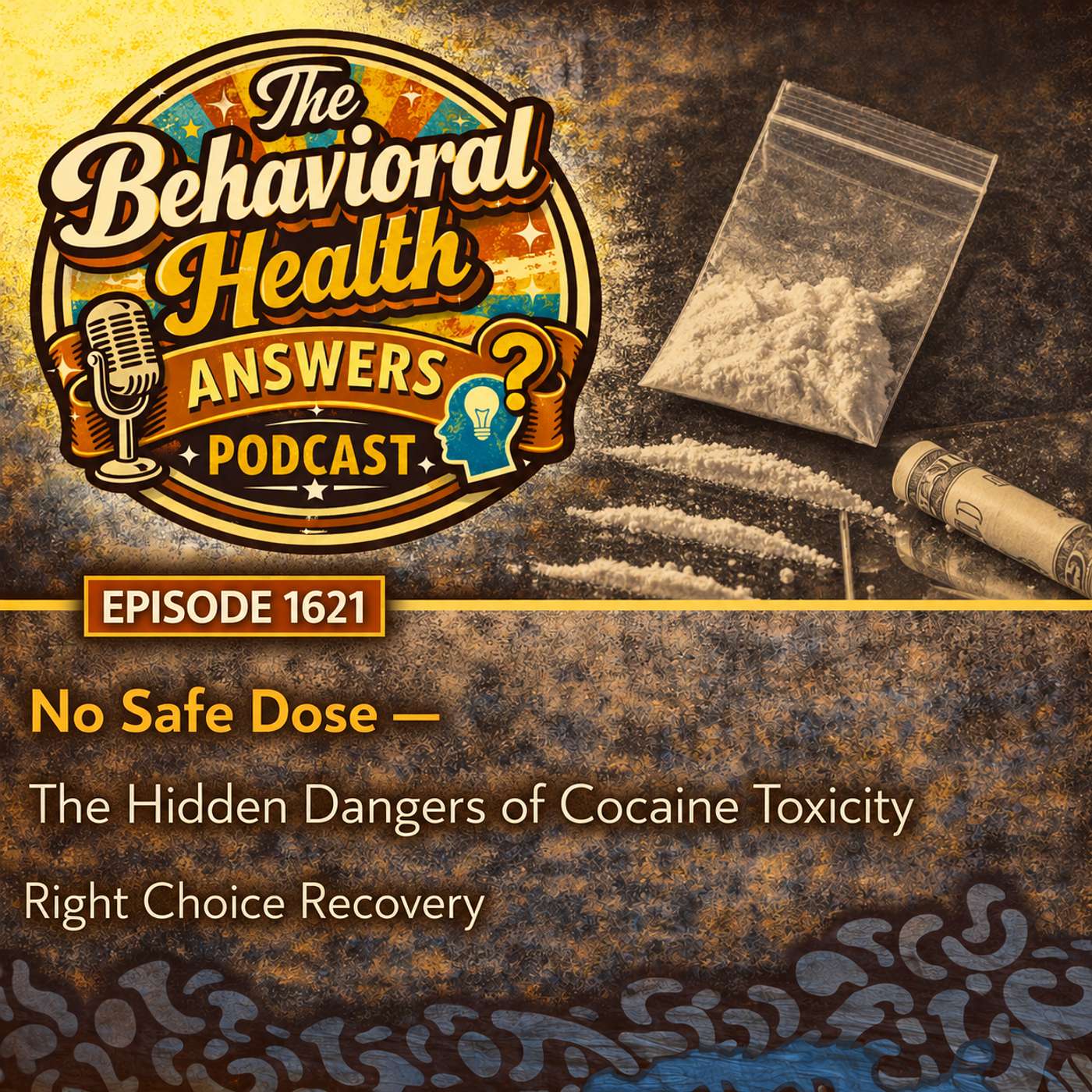 Episode 1621: No Safe Dose - The Hidden Dangers of Cocaine Toxicity | Right Choice Recovery