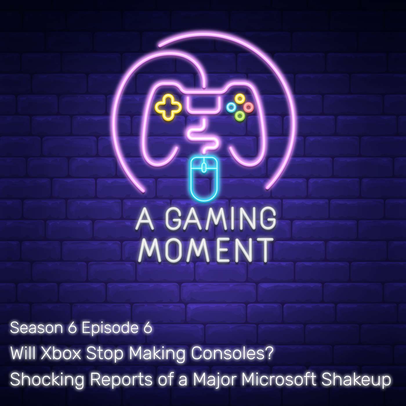 S6E6: Will Xbox Stop Making Consoles? Shocking Reports of a Major Microsoft Shakeup