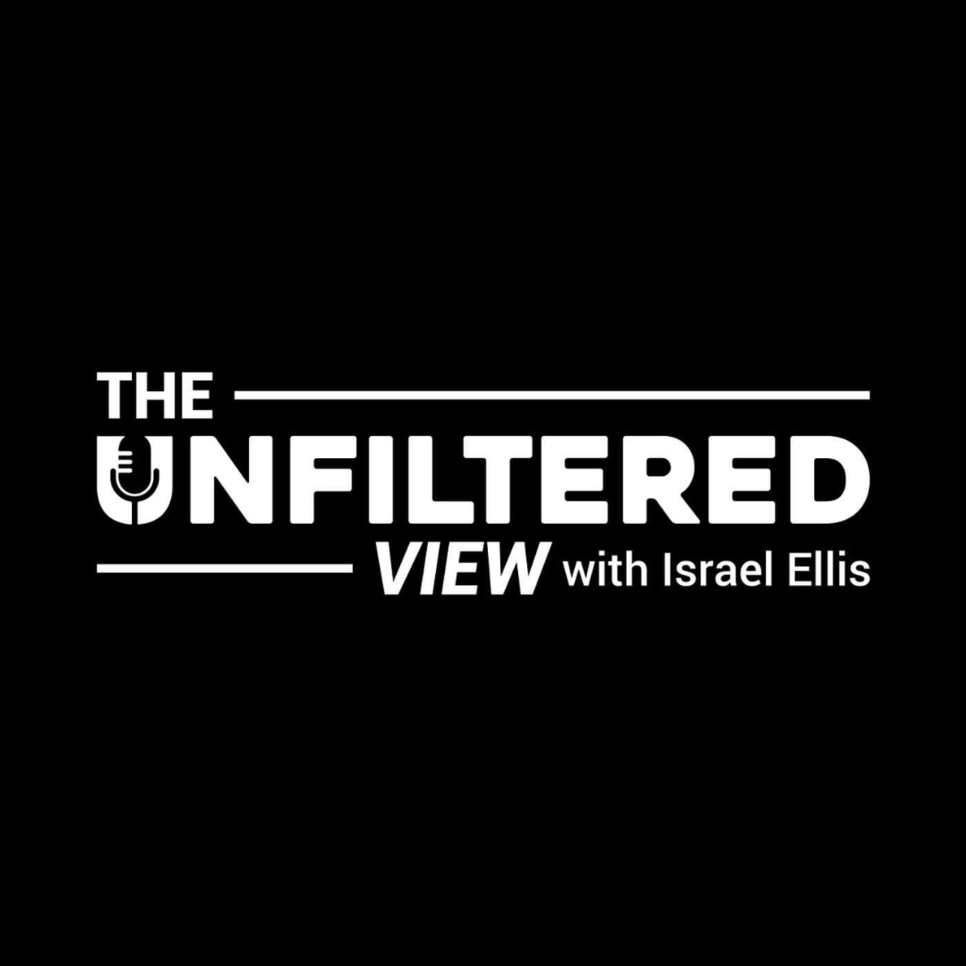 The Unfiltered View with Israel Ellis podcast artwork