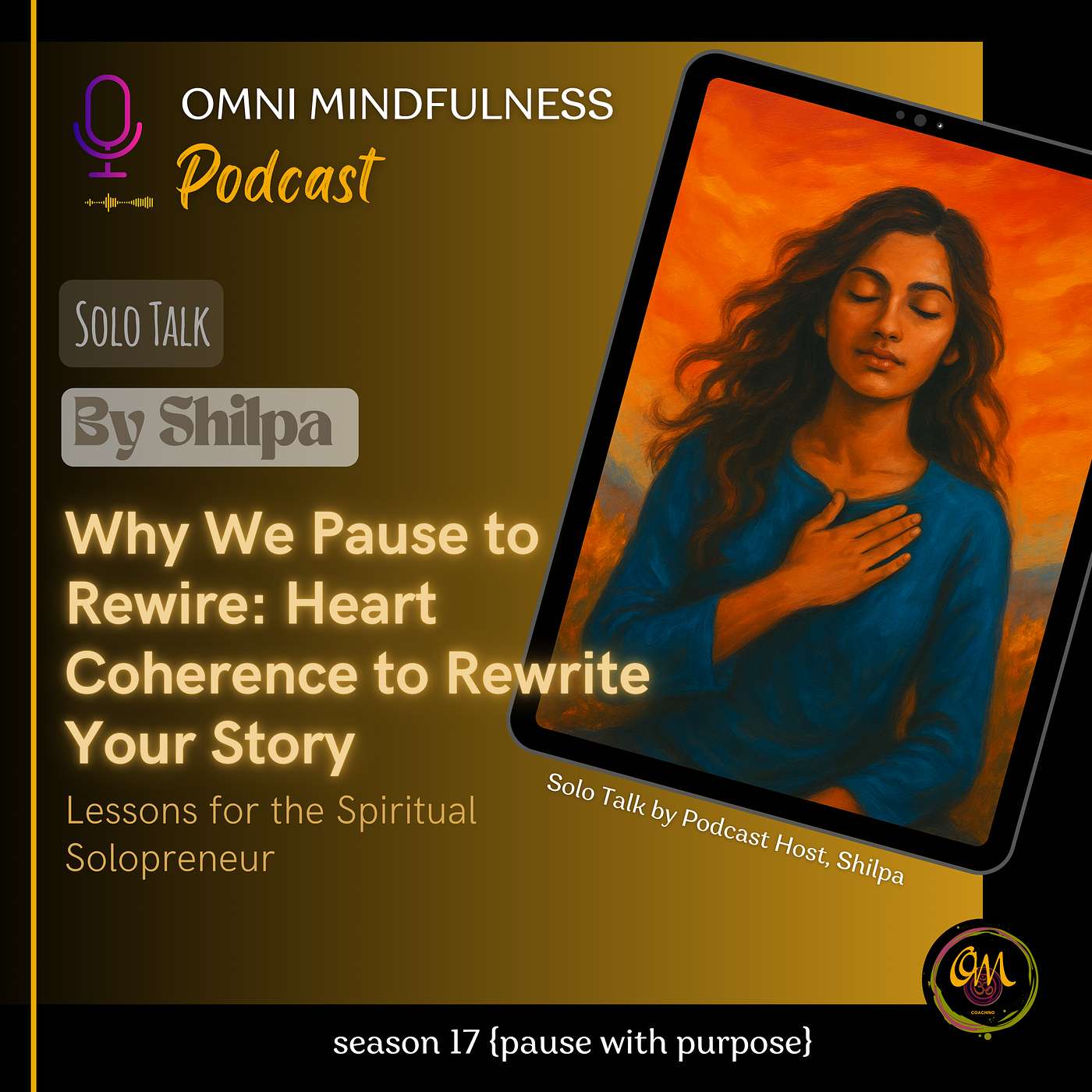 Why We Pause to Rewire: Heart Coherence to Rewrite Your Story. A Solo Talk by Podcast Host, Shilpa (Epi. #234)