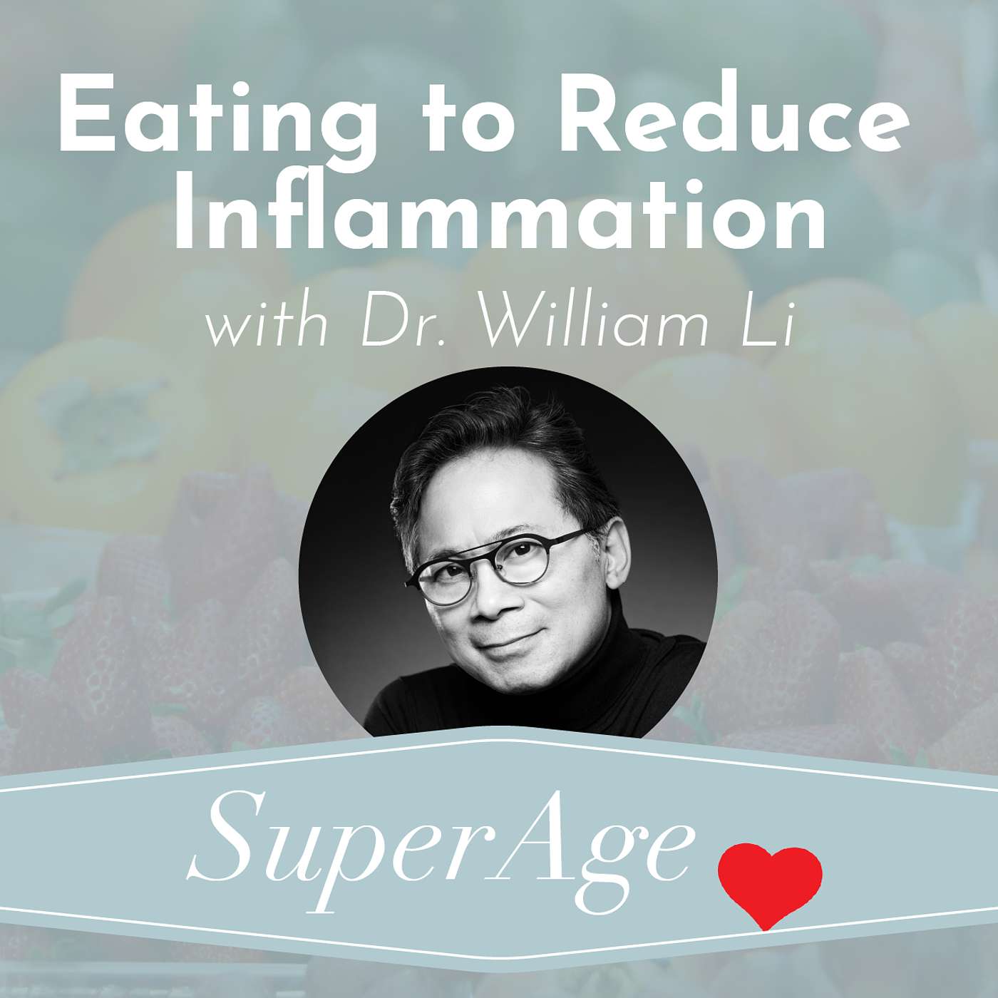 Eating to Reduce Inflammation with Dr. William Li