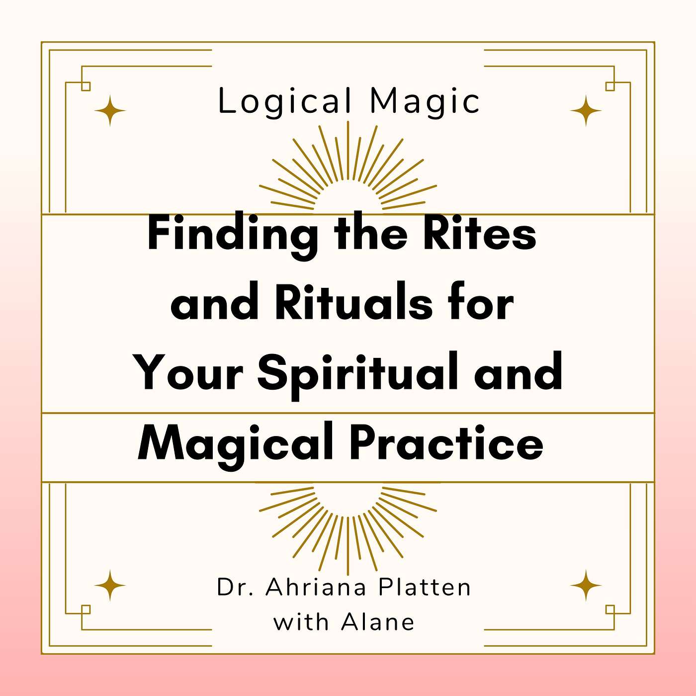 Finding the rituals and rites for your practice:  Dr. Ahriana Platten with Alane