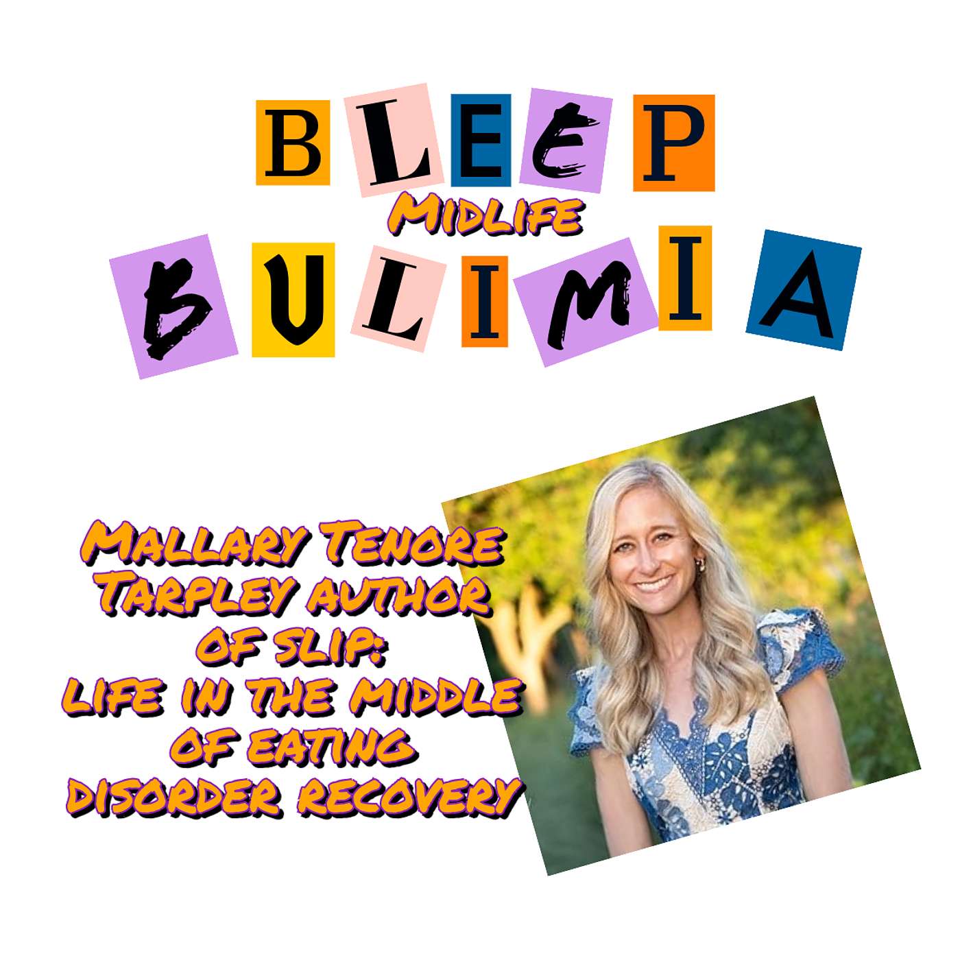 Bleep Bulimia Episode #128 with Mallary Tenore Tarpley Author of Slip: Life in the Middle of Eating Disorder Recovery